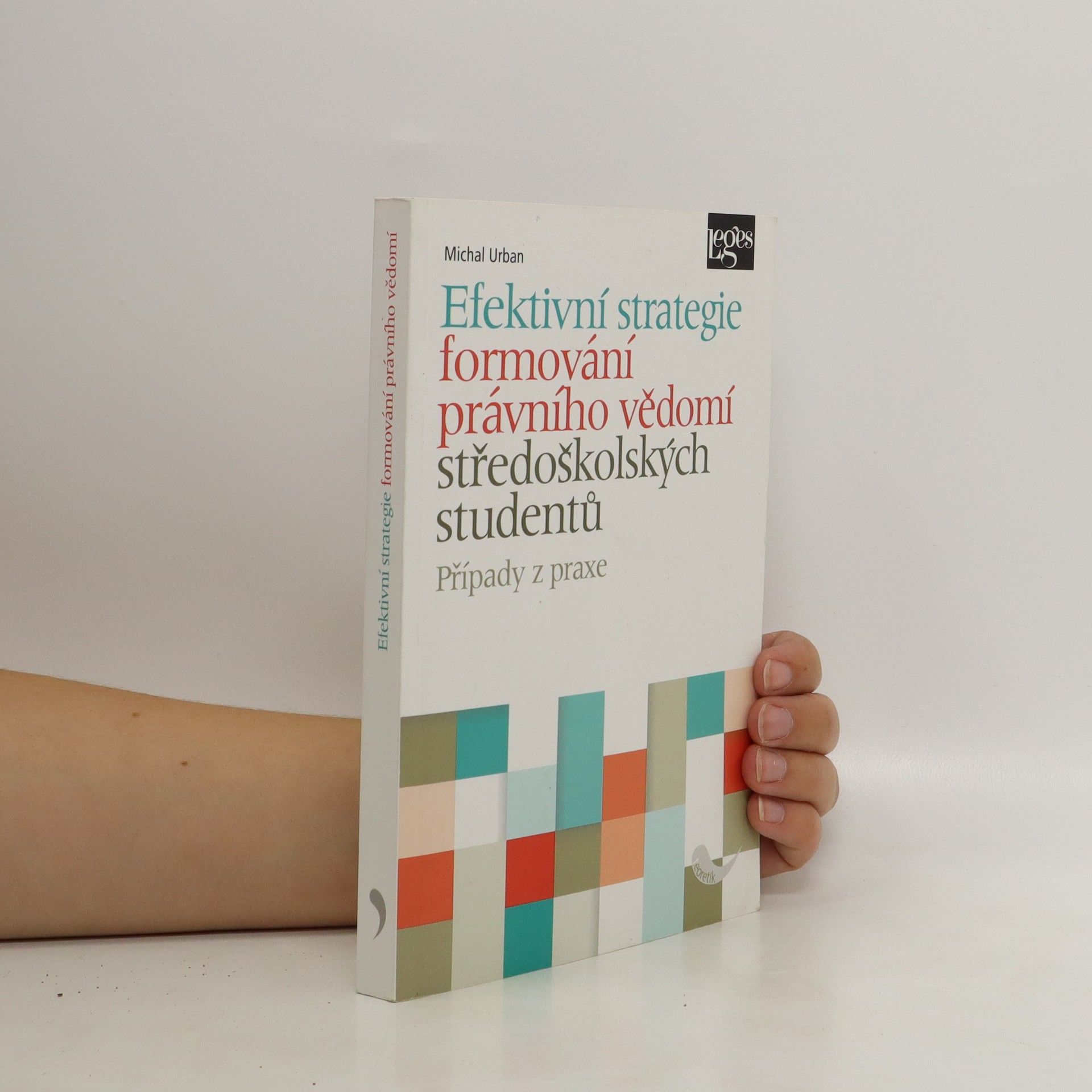 Michal Urban Efektivní strategie formování právního vědomí středoškolských studentů : případy z praxe