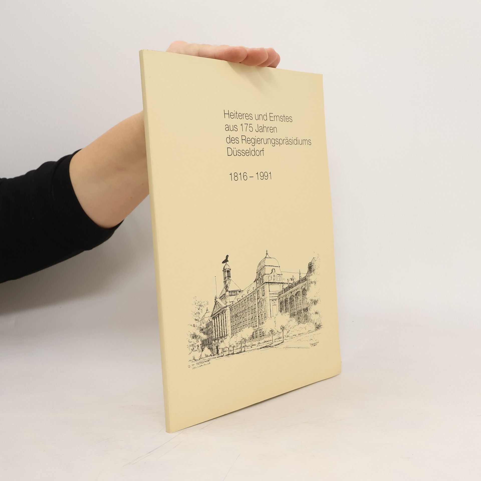 kolektiv Heiteres und Ernstes aus 175 Jahren des Regierungspräsidiums Düsseldorf 1816-1991