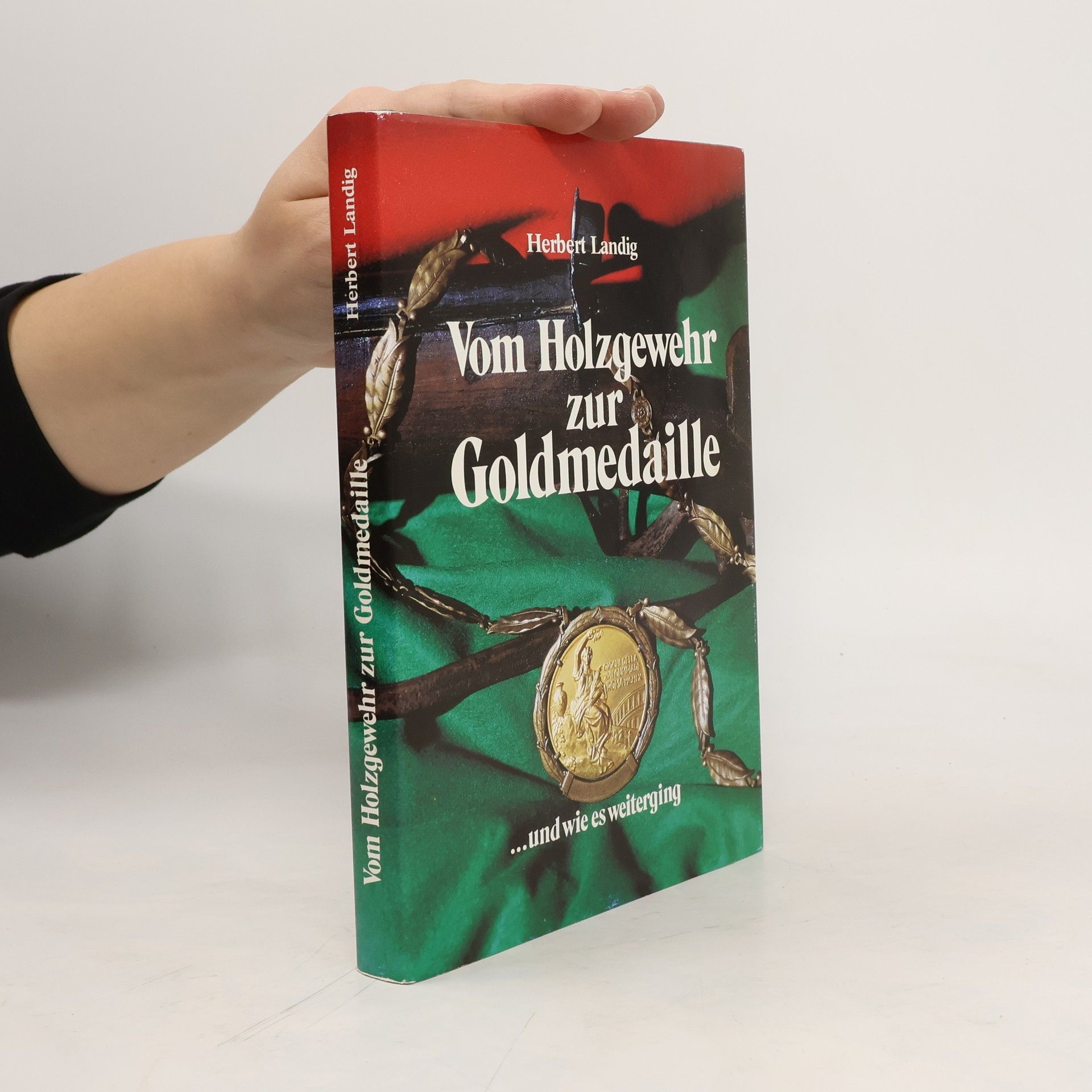 Herbert Landig Vom Holzgewehr zur Goldmedaille