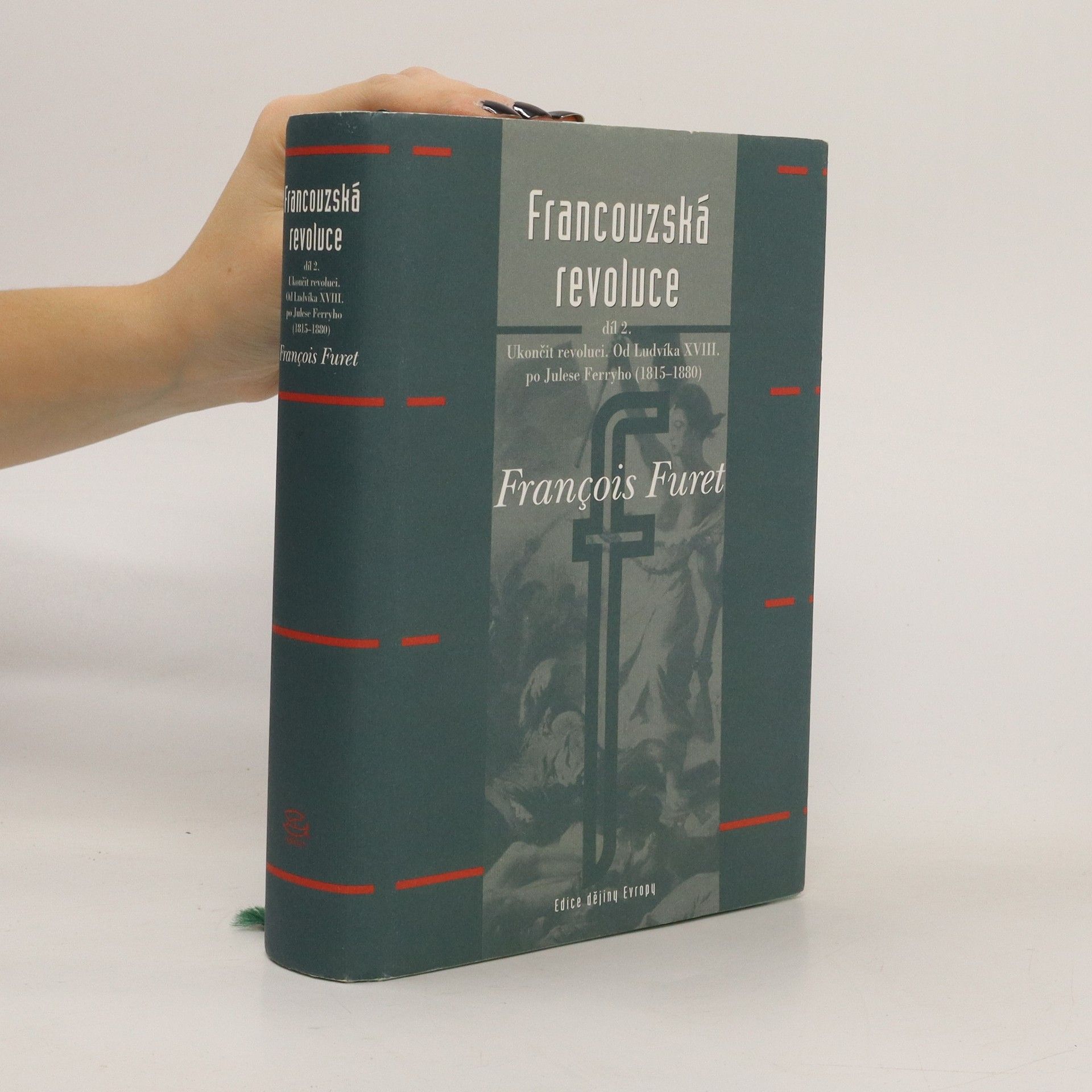Francois Furet Francouzská revoluce II. díl - Od Ludvíka XVIII. po Julese Ferryho