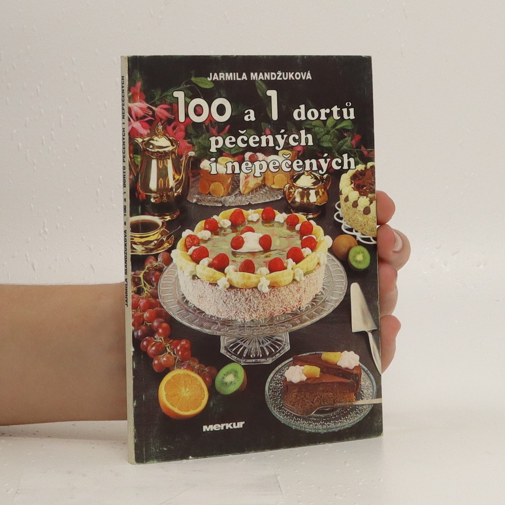 Mandžuková Jarmila Sto a jedna dortů pečených i nepečených