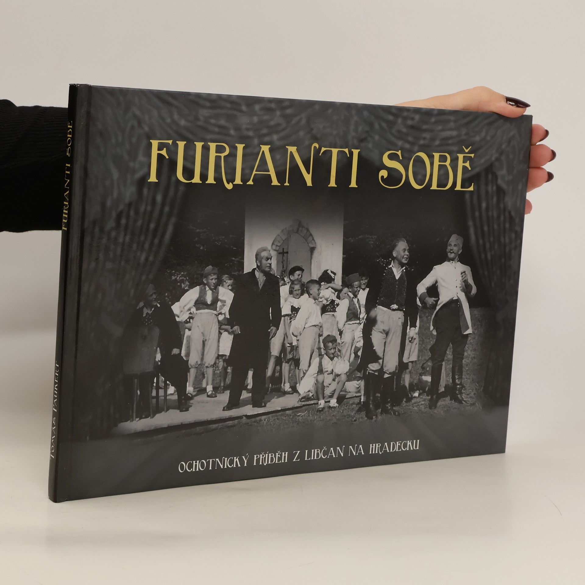 Tomáš Paukert Furianti sobě. Ochotnický příběh z Libčan na Hradecku