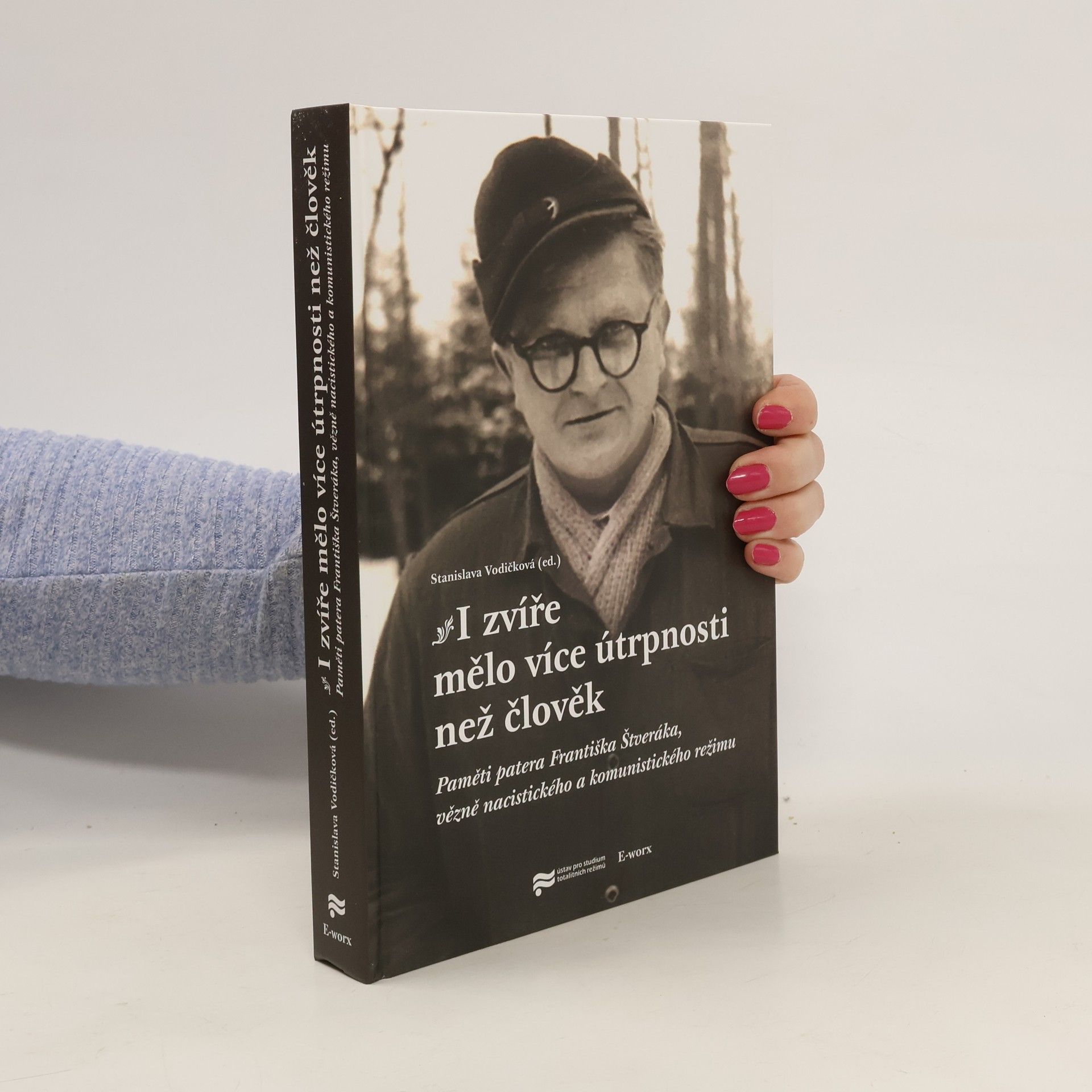 František Štverák I zvíře mělo více útrpnosti než člověk. Paměti patera Františka Štveráka, vězně nacistického a komunistického režimu
