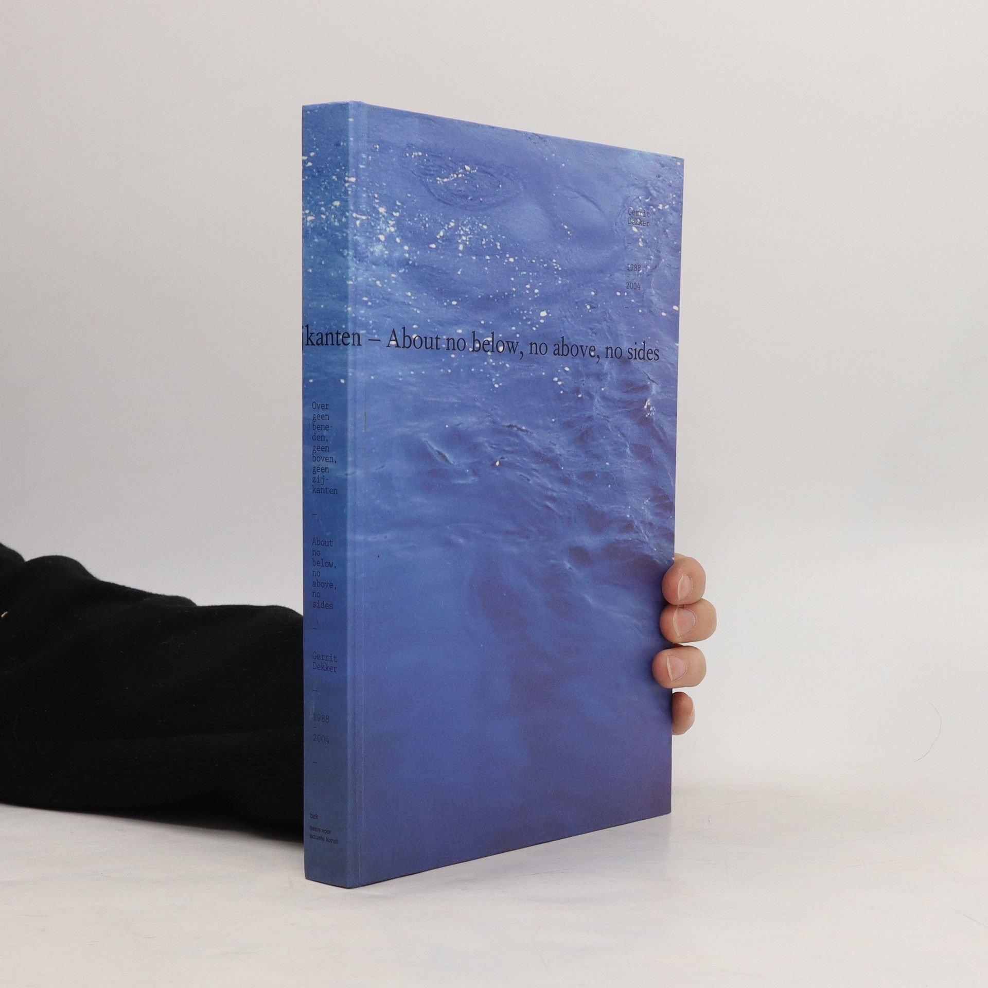Gerrit Dekker Over Geen Beneden, Geen Boven, Geen Zijkanten. About No Below, No Above, So Sides