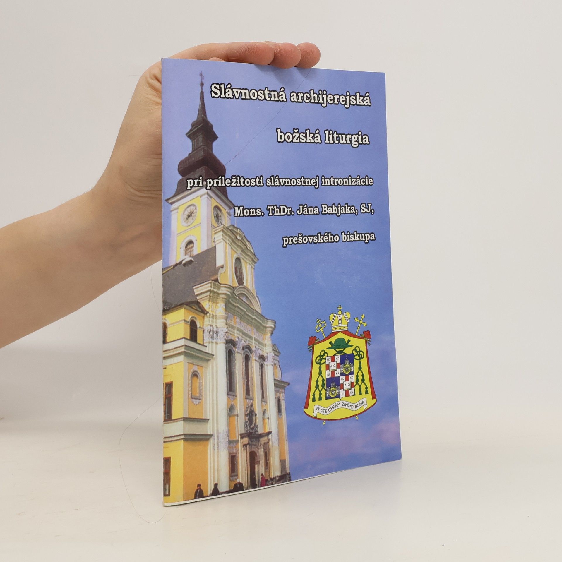 Kolektív autorov Slavnostná archijerejská božská liturgia pri príležitosti slávnostnej intronizácie Mons. ThDr. Jána Babjaka, SJ, prešovského biskupa