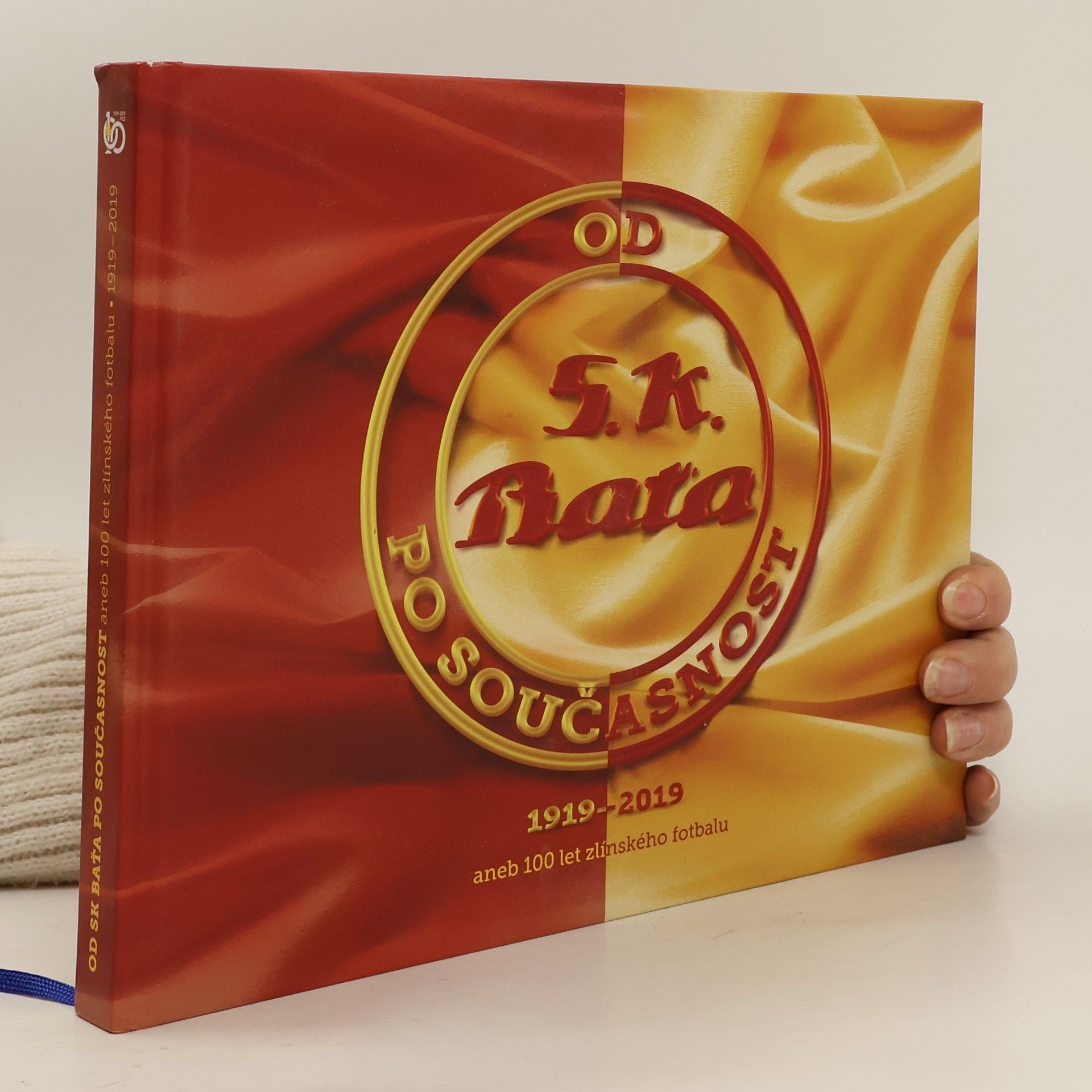 Arnošt Hošek Od SK Baťa po současnost 1919-2019 aneb 100 let zlínského fotbalu