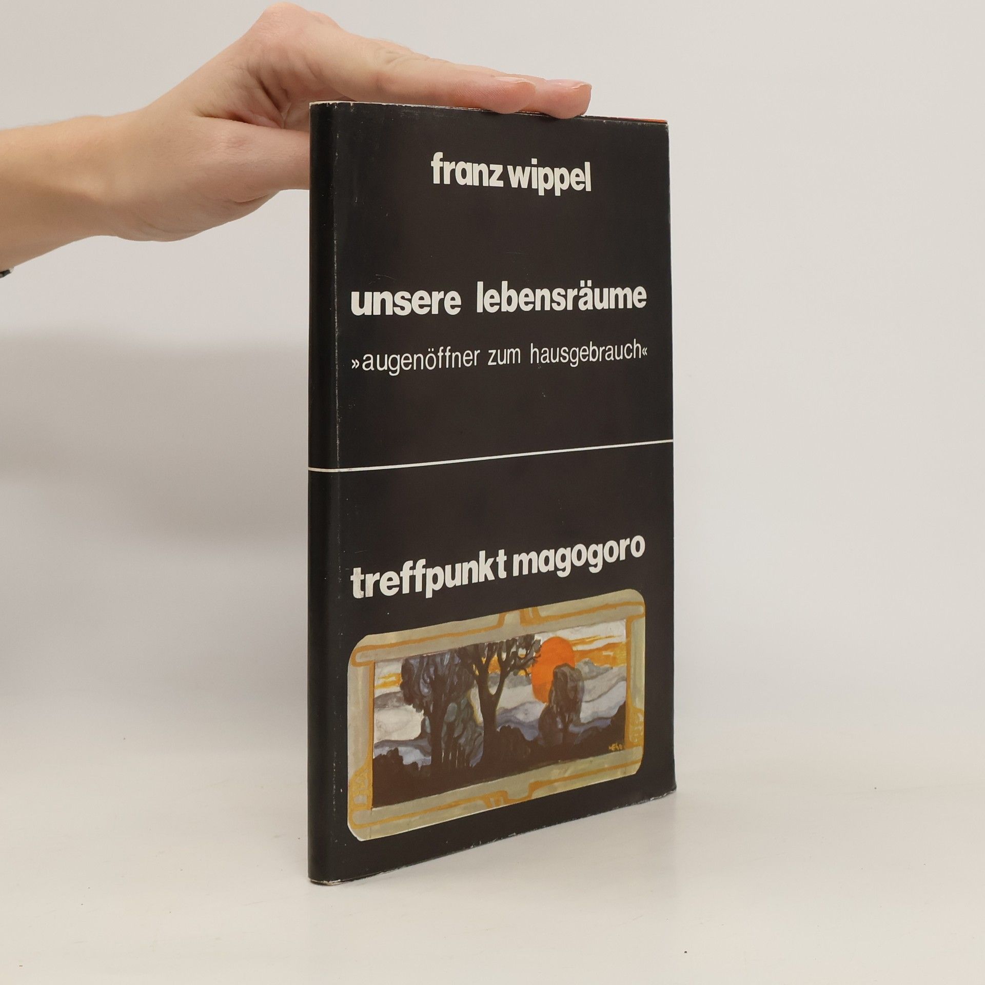 Franz Wippel Unsere Lebensräume. Treffpunkt Magogoro