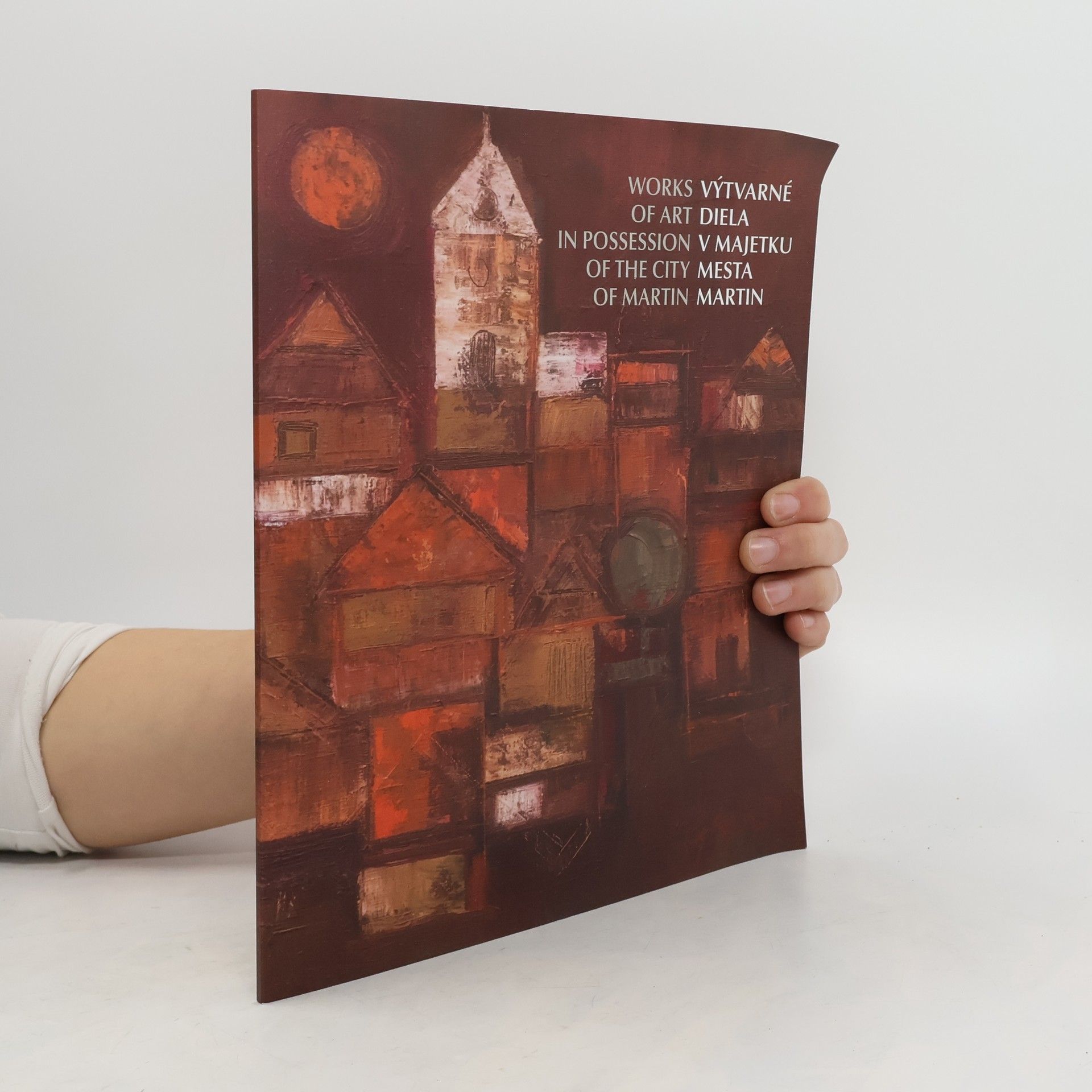 AA.VV. Works of Art in Possession of the City of Martin. Výtvarné diela v majetku mesta Martin
