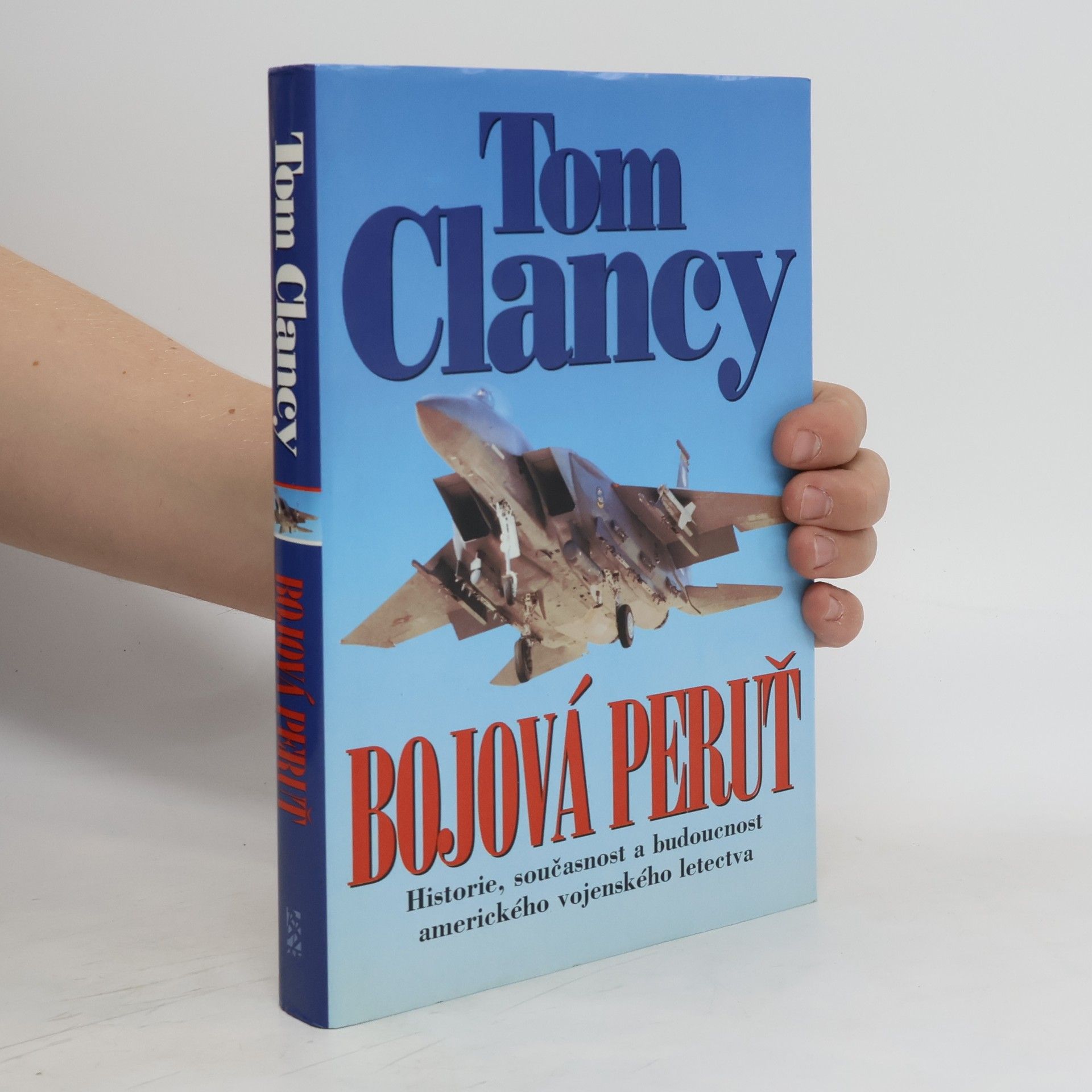 Tom Clancy Bojová peruť : historie, současnost a budoucnost amerického vojenského letectva