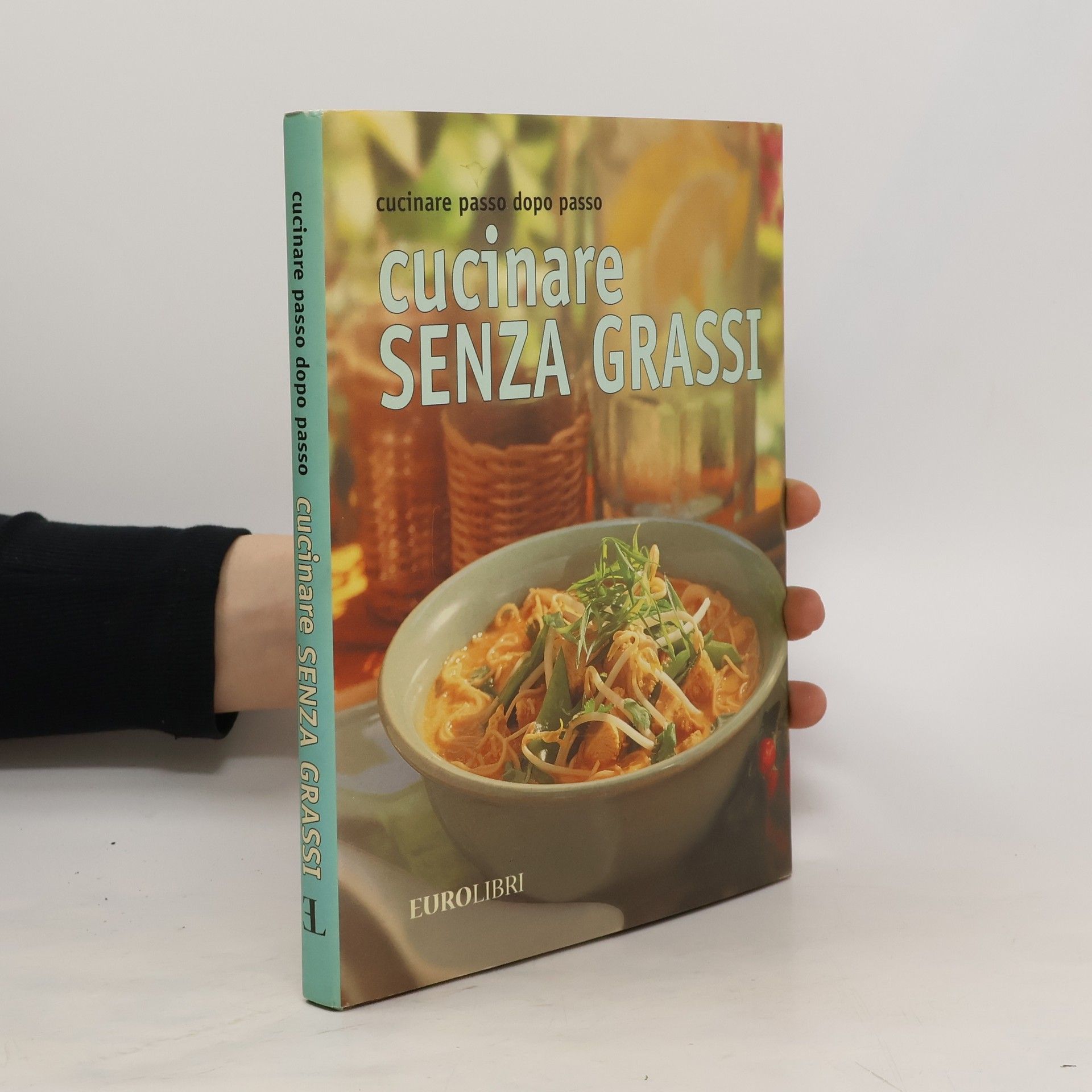 AA.VV. Cucinare passo dopo passo. Cucinare Senza Grassi