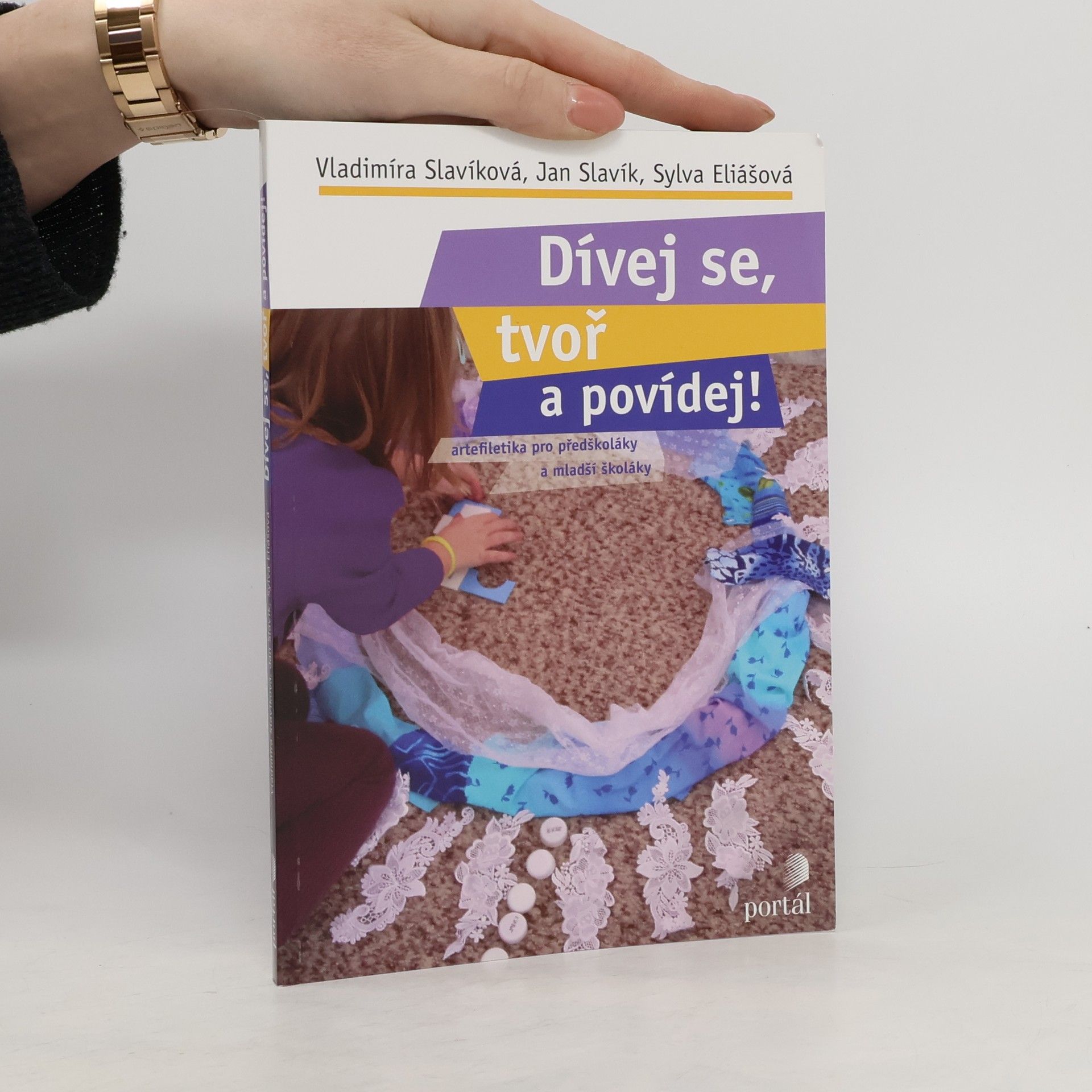Vladimíra Slavíková Dívej se, tvoř a povídej! : artefiletika pro předškoláky a mladší školáky