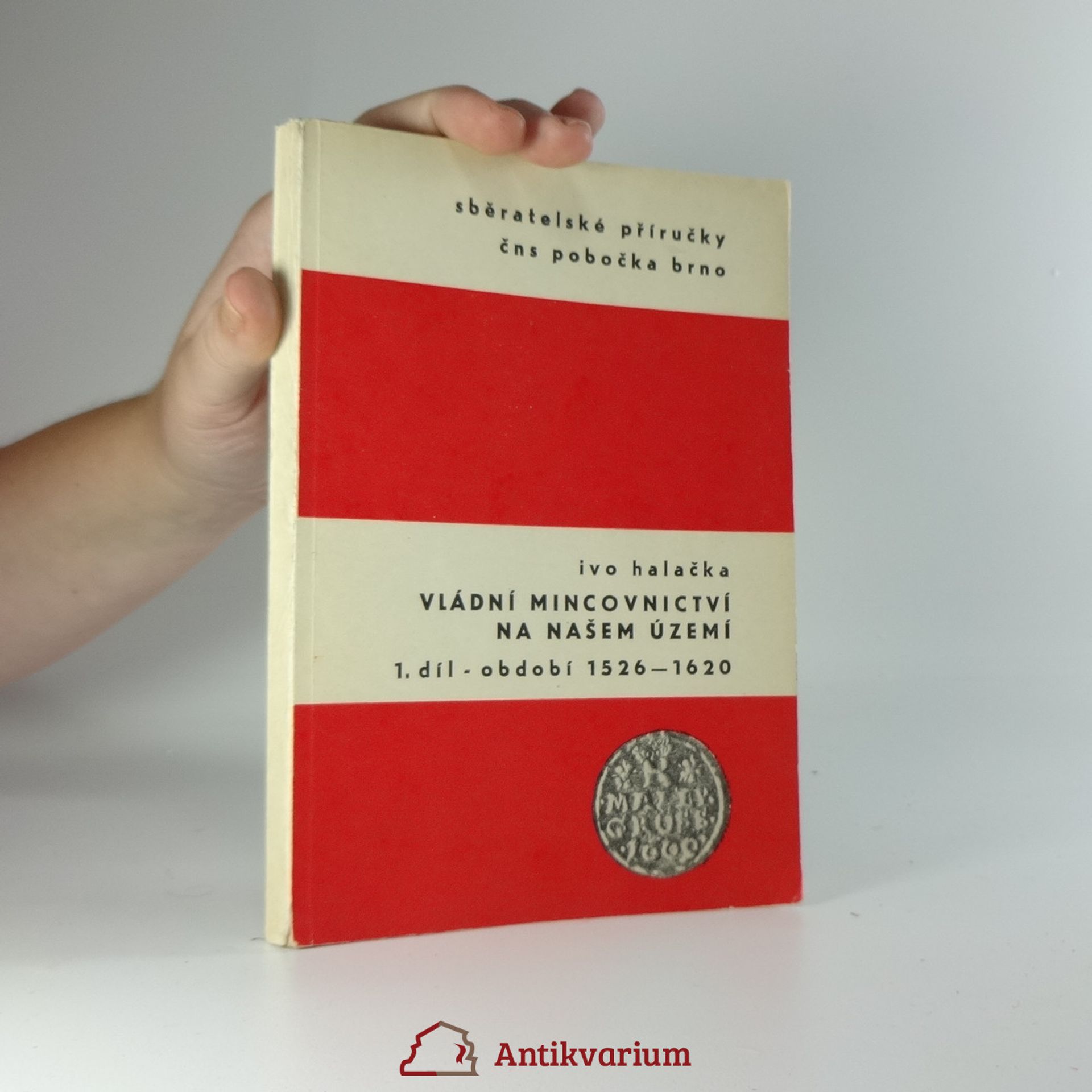 Ivo Halačka Vládní mincovnictví na našem území 1526-1740. Díl 1, Období 1526-1620