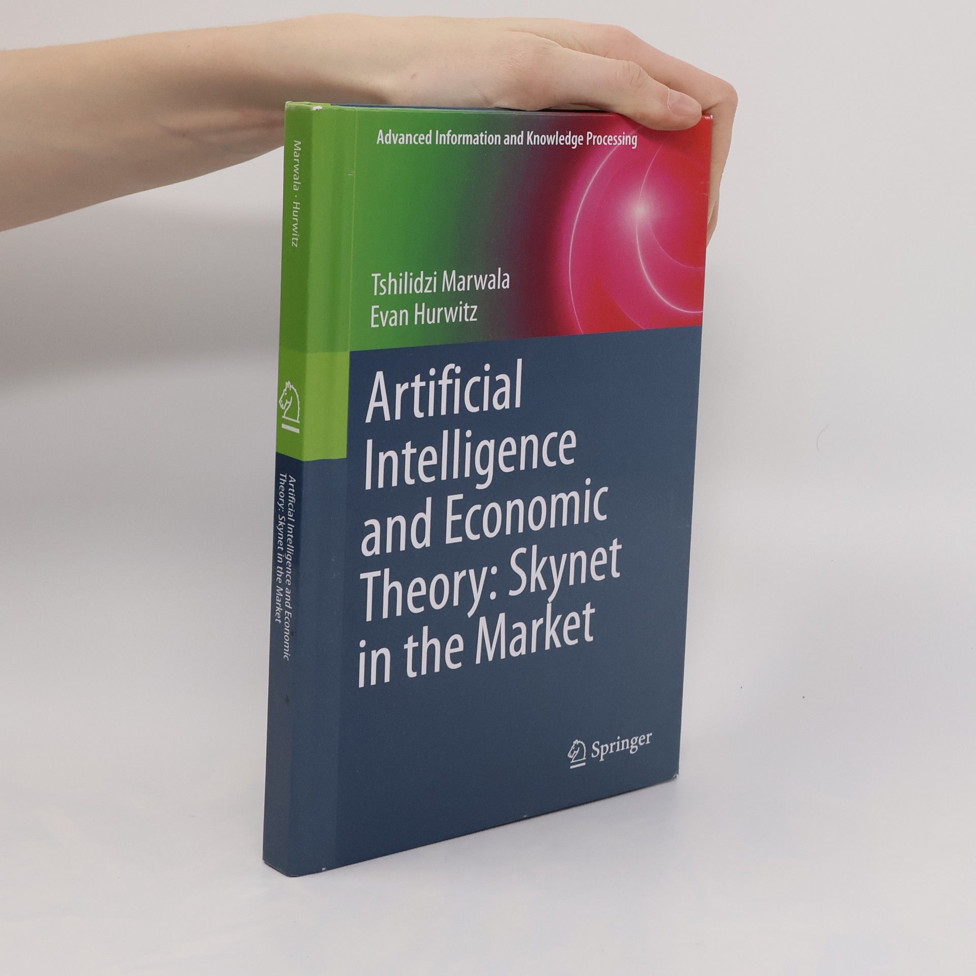 Tshilidzi Marwala Artificial Intelligence and Economic Theory: Skynet in the Market