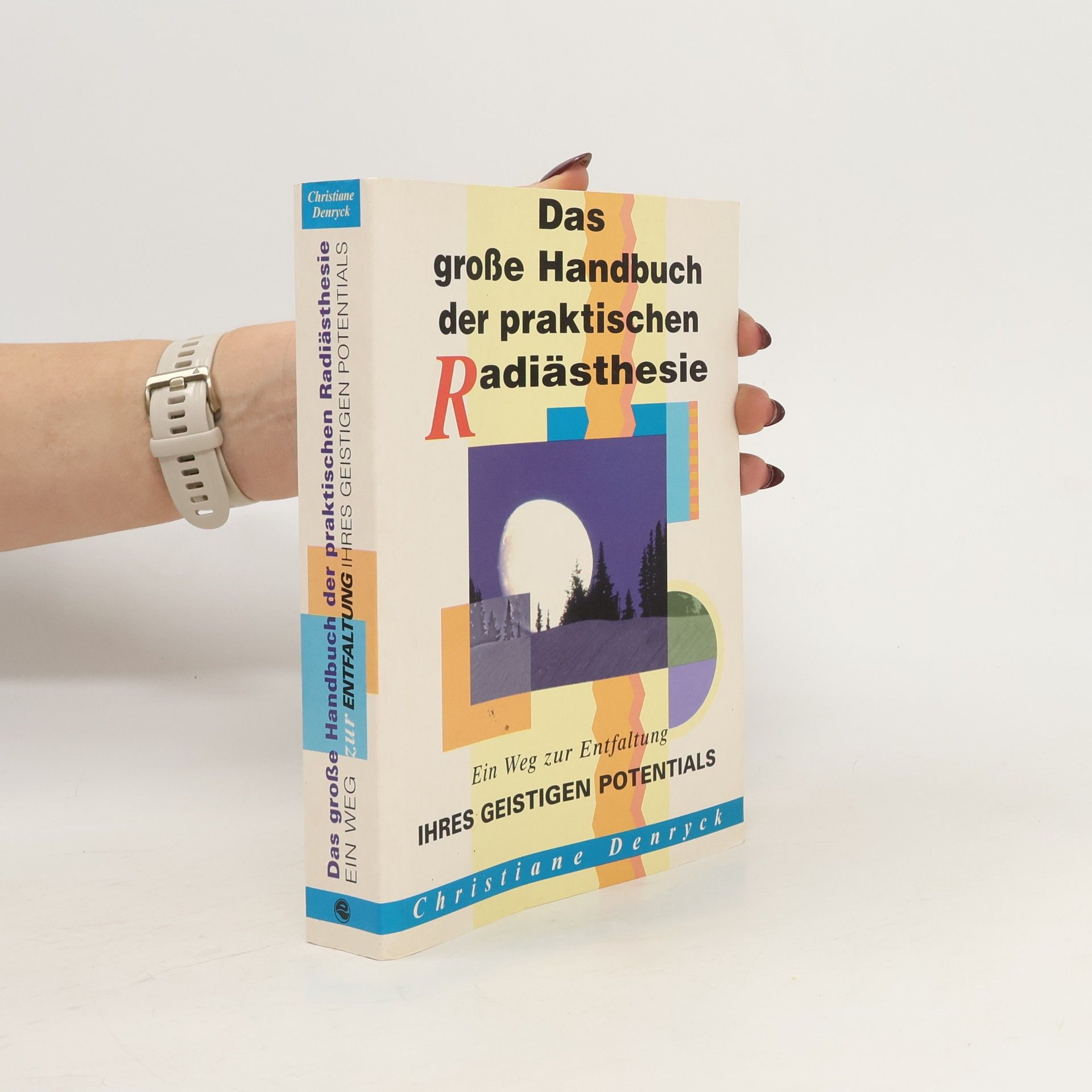 Autorenkollektiv Das große Handbuch der praktischen Radiästhesie. Ein Weg zur Entfaltung ihres geistigen Potentials.