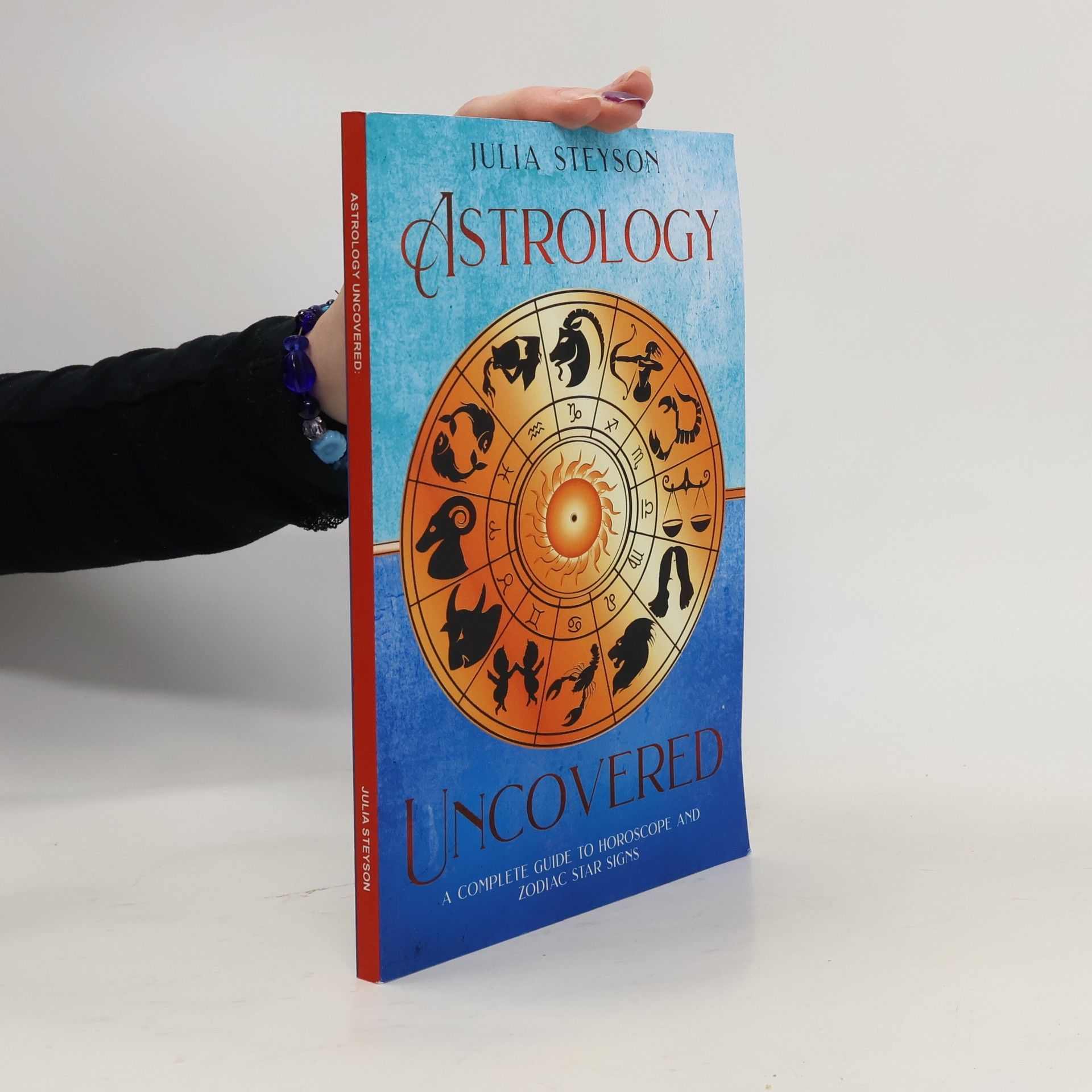 Julia Steyson Astrology Uncovered: A Guide To Horoscopes And Zodiac Signs