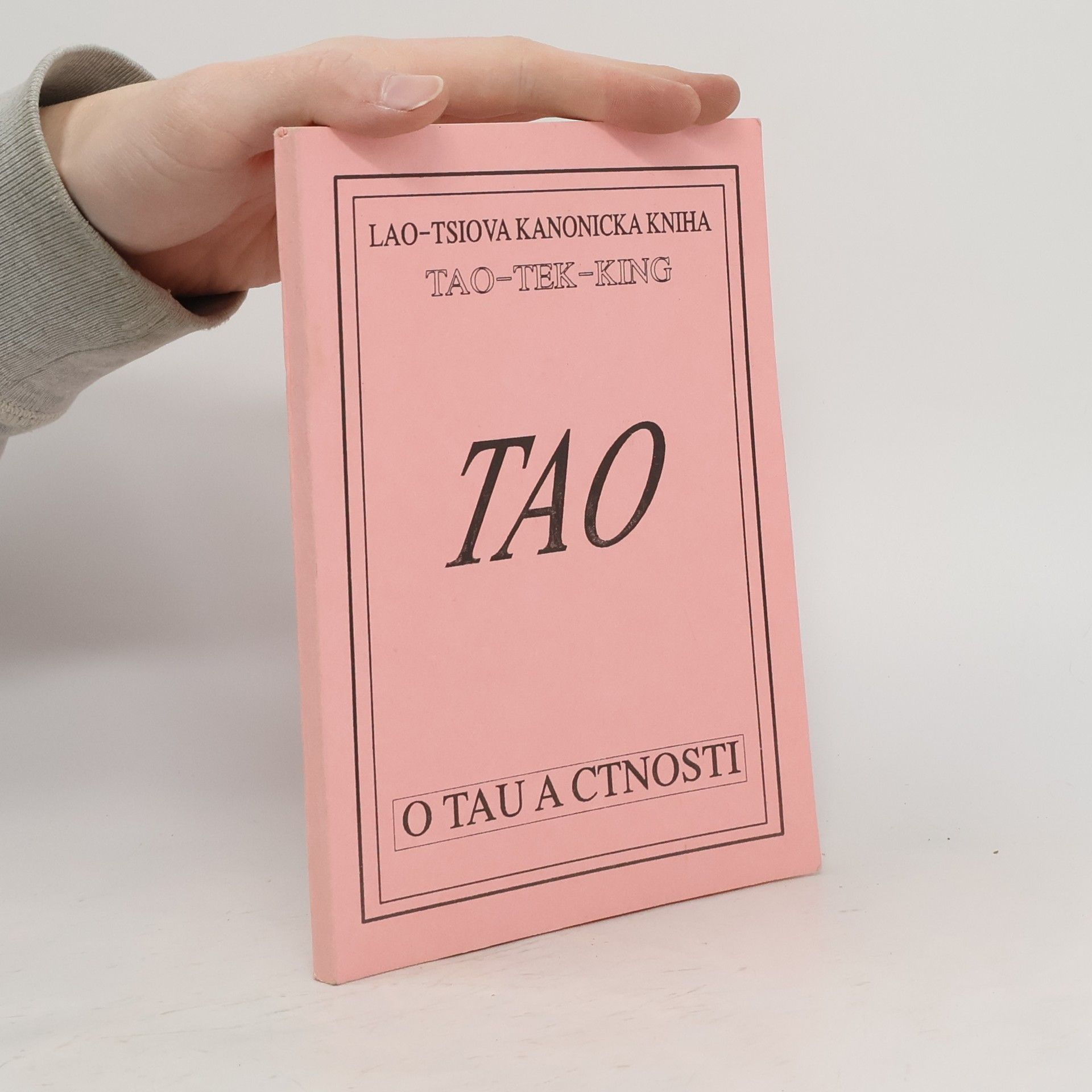 Lao Zi Lao-Tsiova kanonická kniha o Tau a ctnosti (Tao-Tek-King)