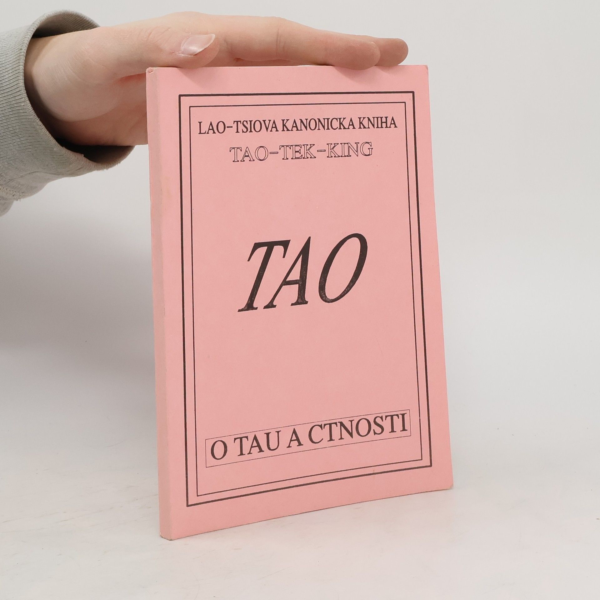 Lao Zi Lao-Tsiova kanonická kniha o Tau a ctnosti (Tao-Tek-King)