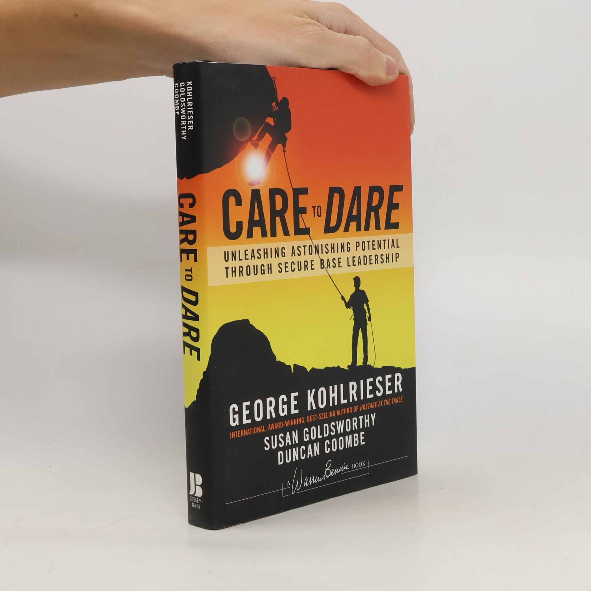 George Kohlrieser Care to dare unleashing astonishing potential through secure base leadership