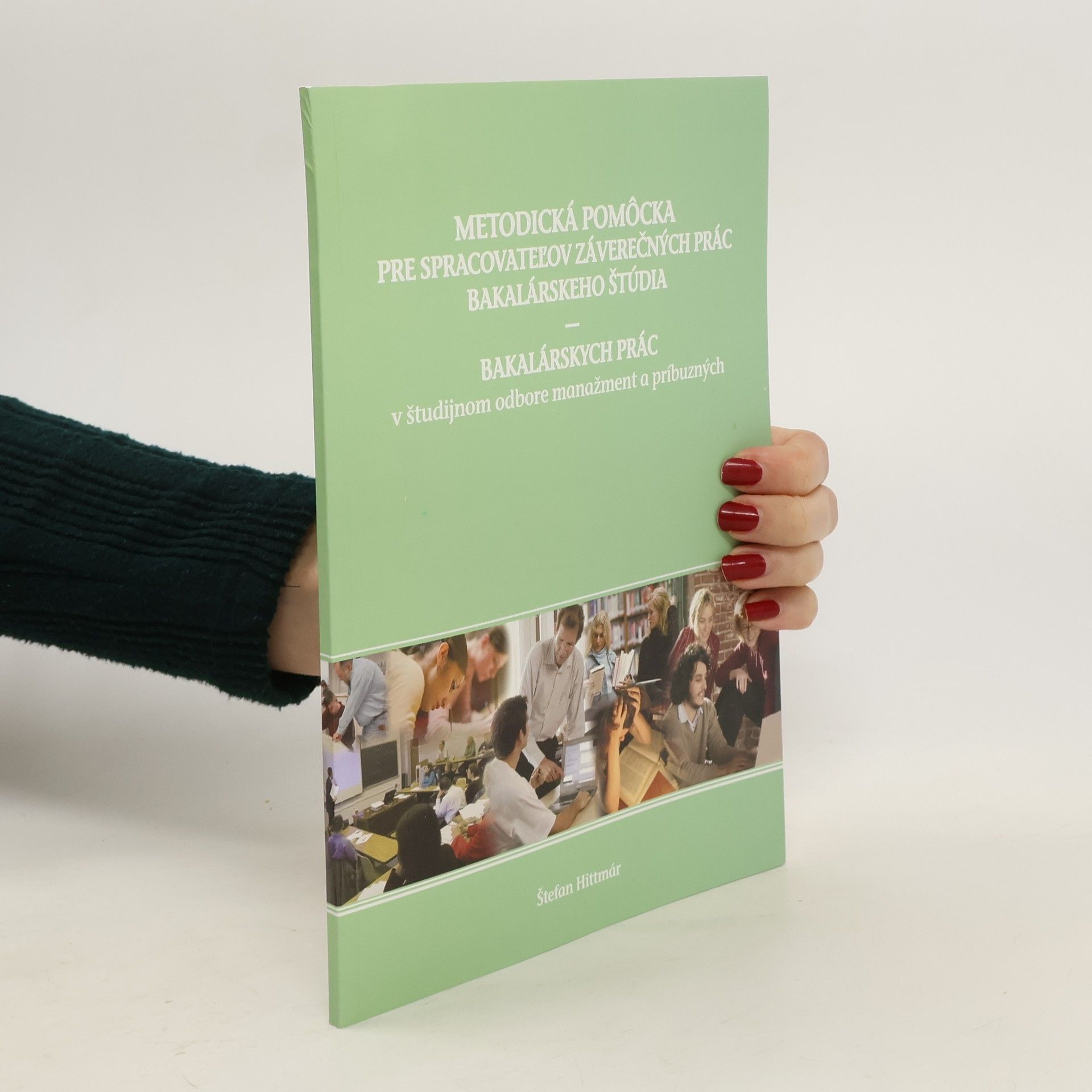 Autorenkollektiv Metodická pomôcka pre spracovateľov záverečných prác bakalárského štúdia – bakalárskych prác v študijnom odbore Manažment a príbuzných
