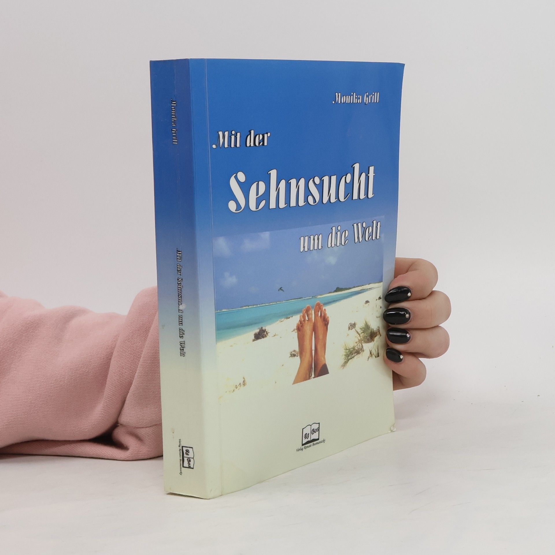 Monika Grill Mit der Sehnsucht um die Welt