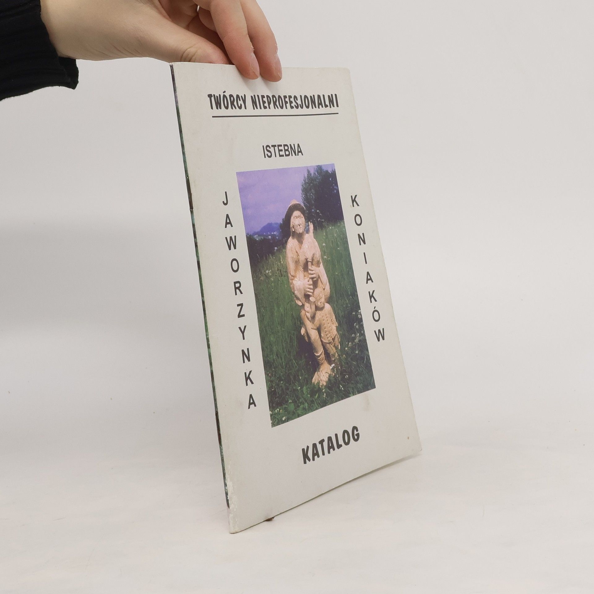 Jaworzynka Koniakow Katalog. Twórcy nieprofesjonalni. Istebna