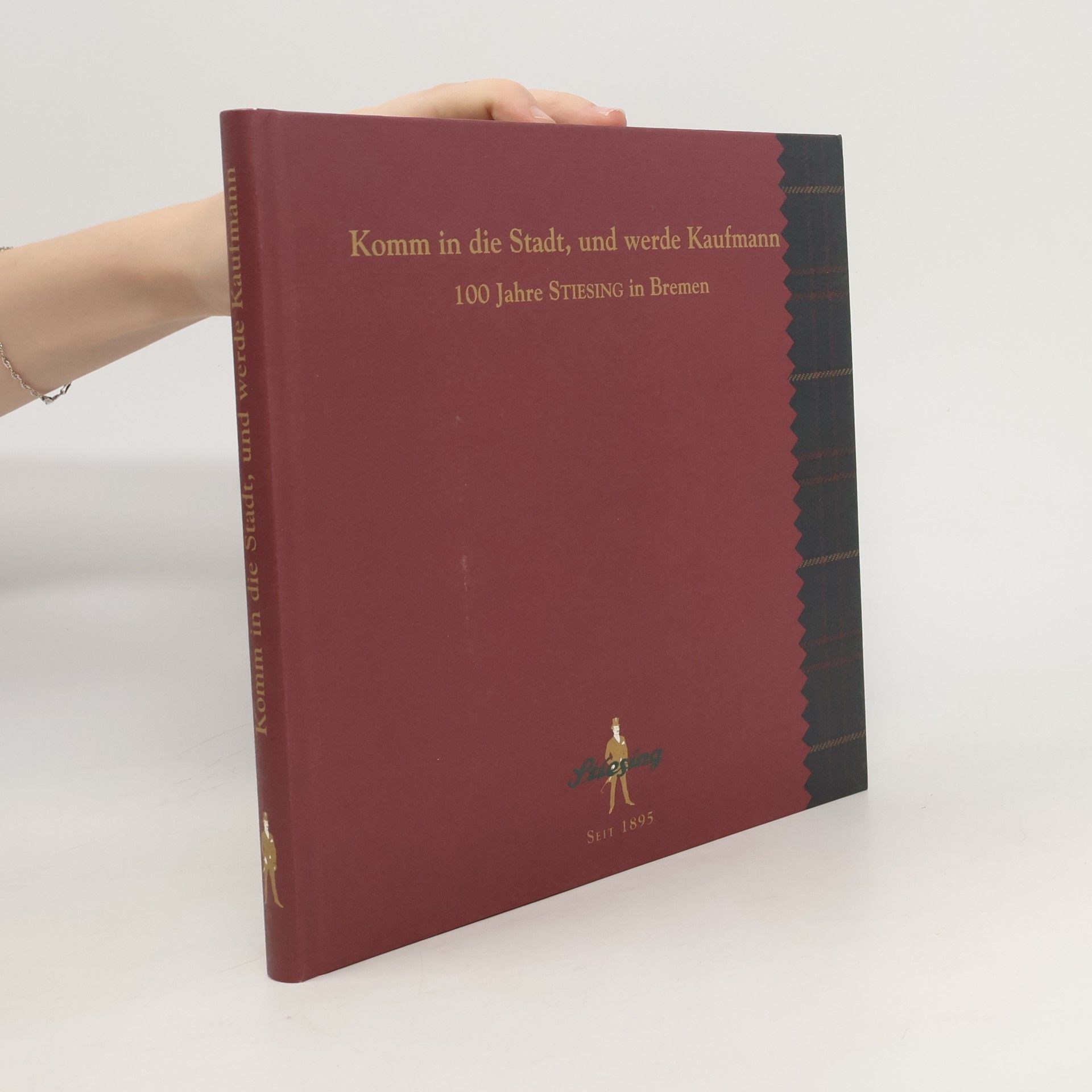 Autorenkollektiv Komm in die Stadt, und werde Kaufmann. 100 Jahre Stiesing in Bremen