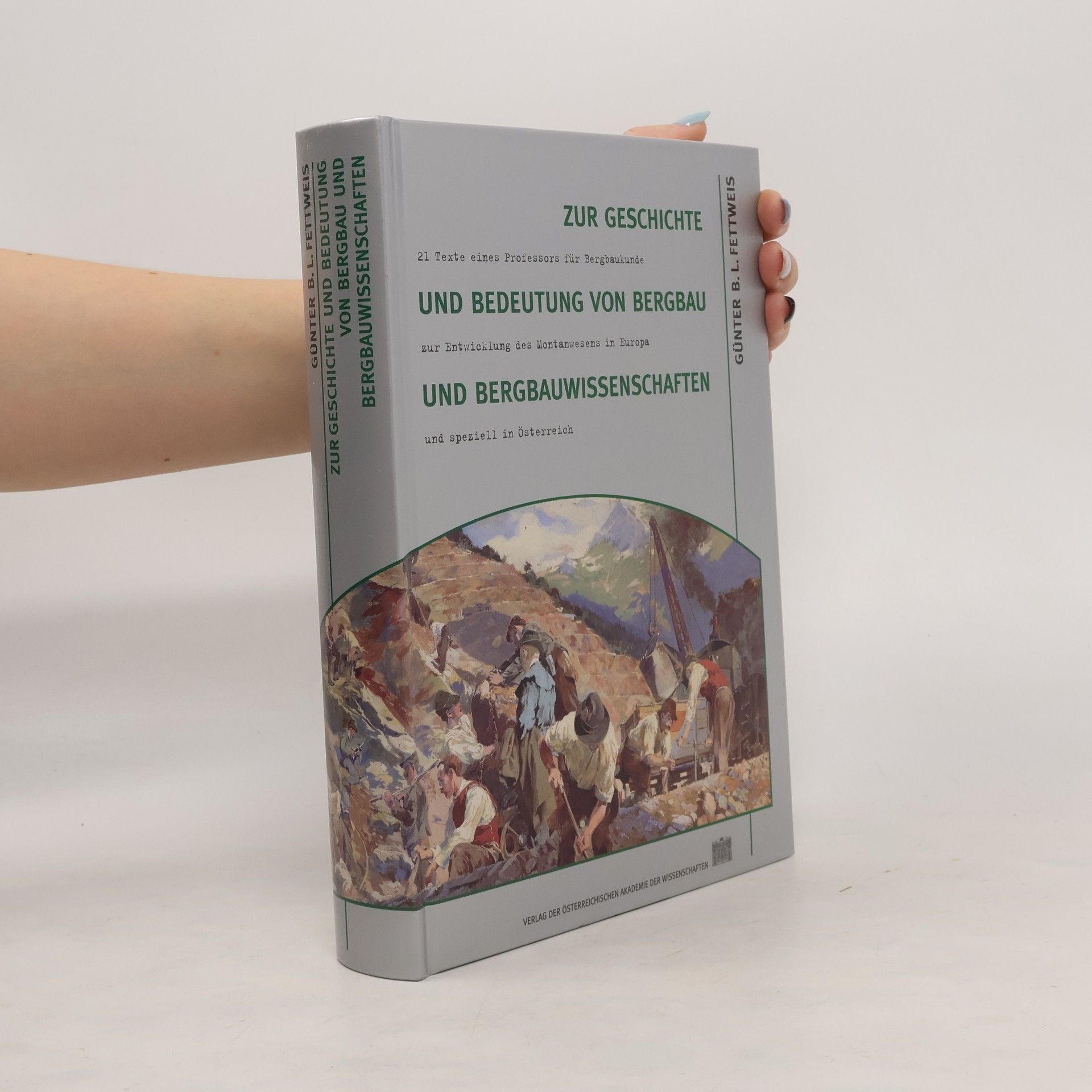 Günter B. Fettweis Zur Geschichte und Bedeutung von Bergbau und Bergbauwissenschaften