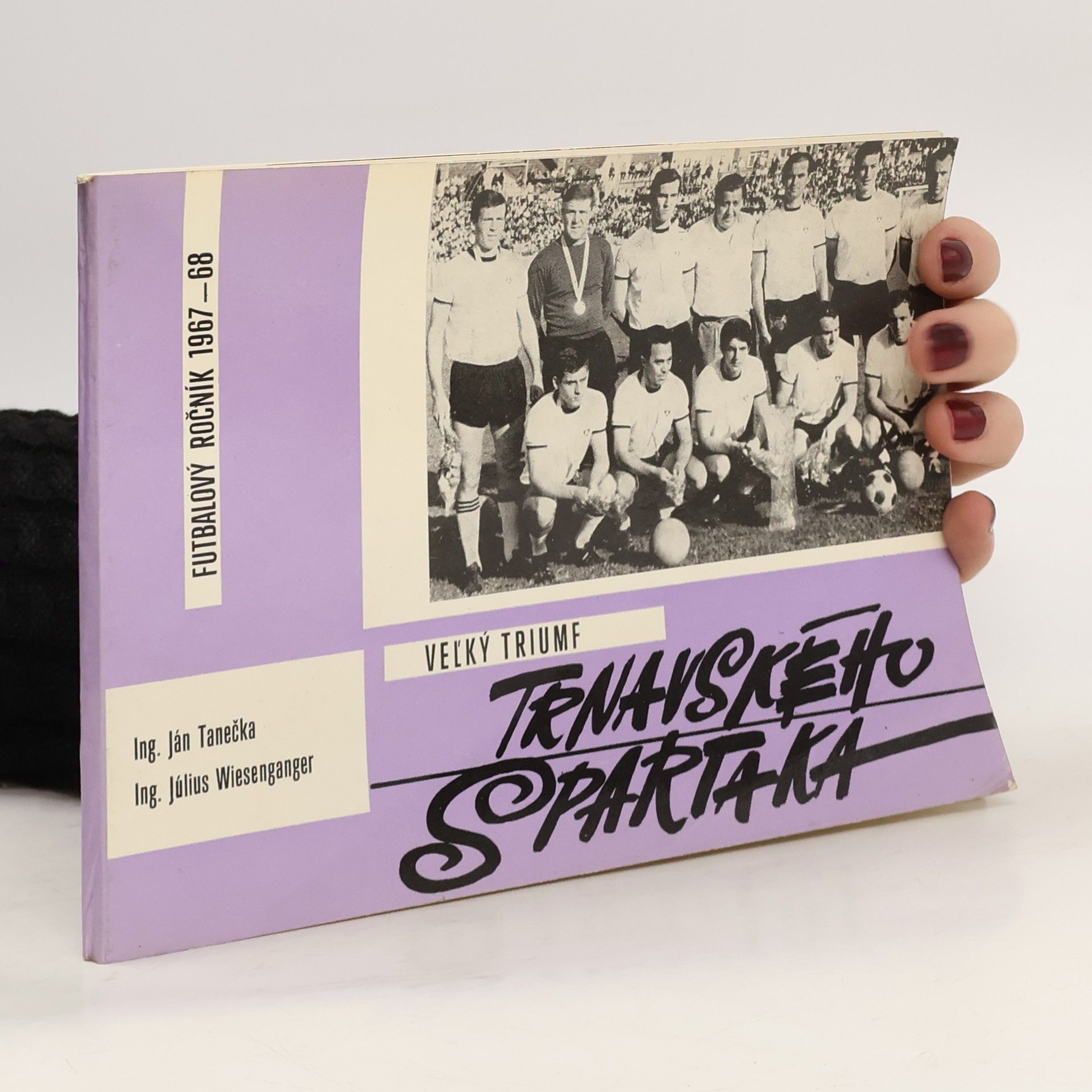 Jan Tanečka Veľký triumf trnavského Spartaka vo futbalovom ročníku 1967