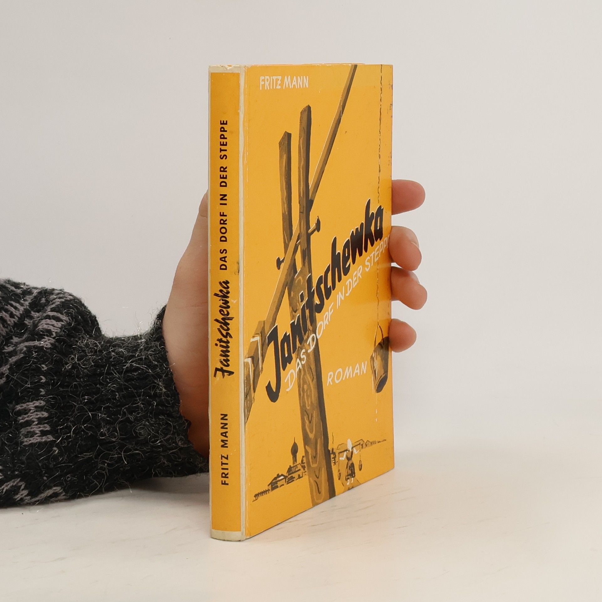 Fritz Mann Janitschewka. Das Dorf in der Steppe