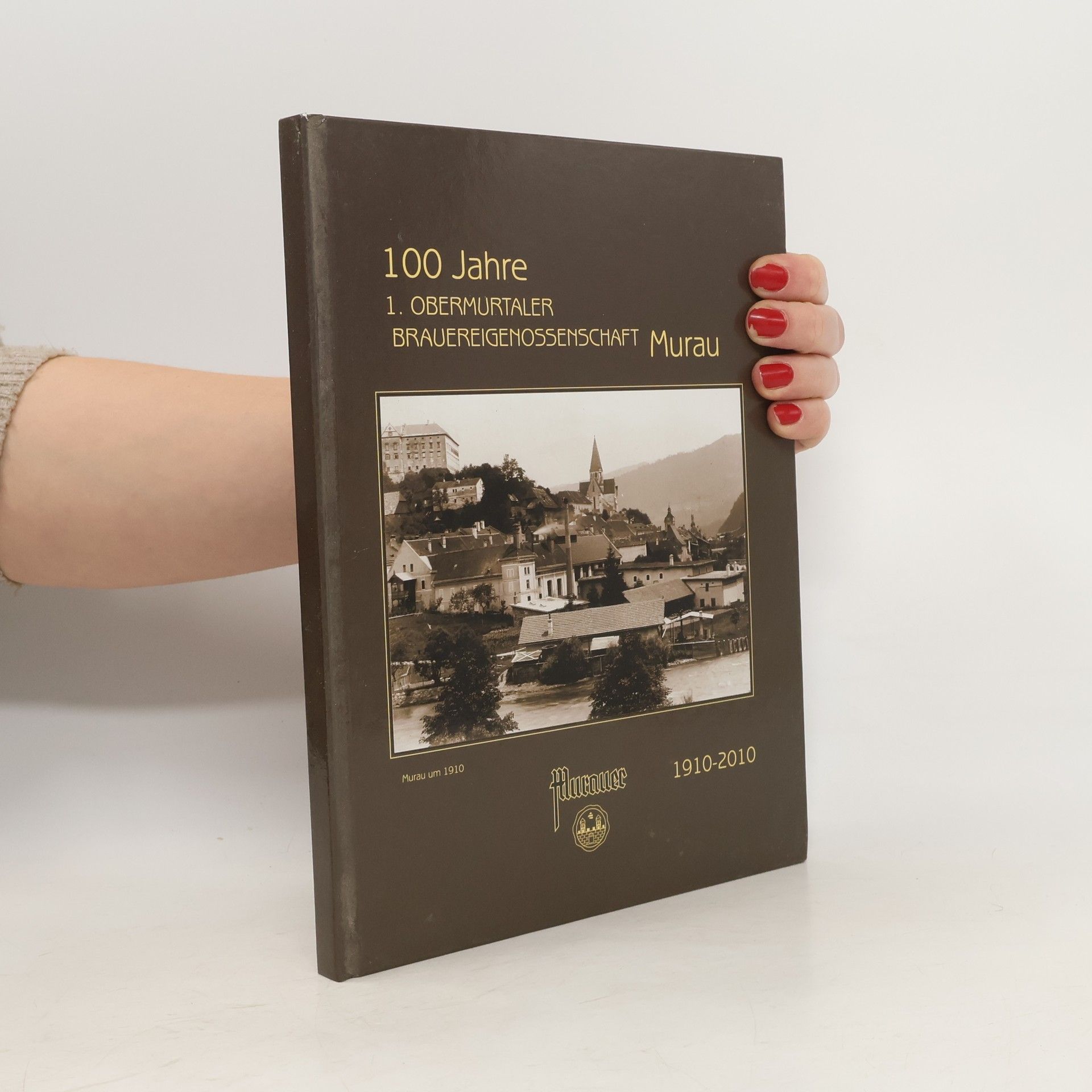 Autorenkollektiv Murau. 100 Jahre. 1. Obermurtaler Brauereigenossenschaft