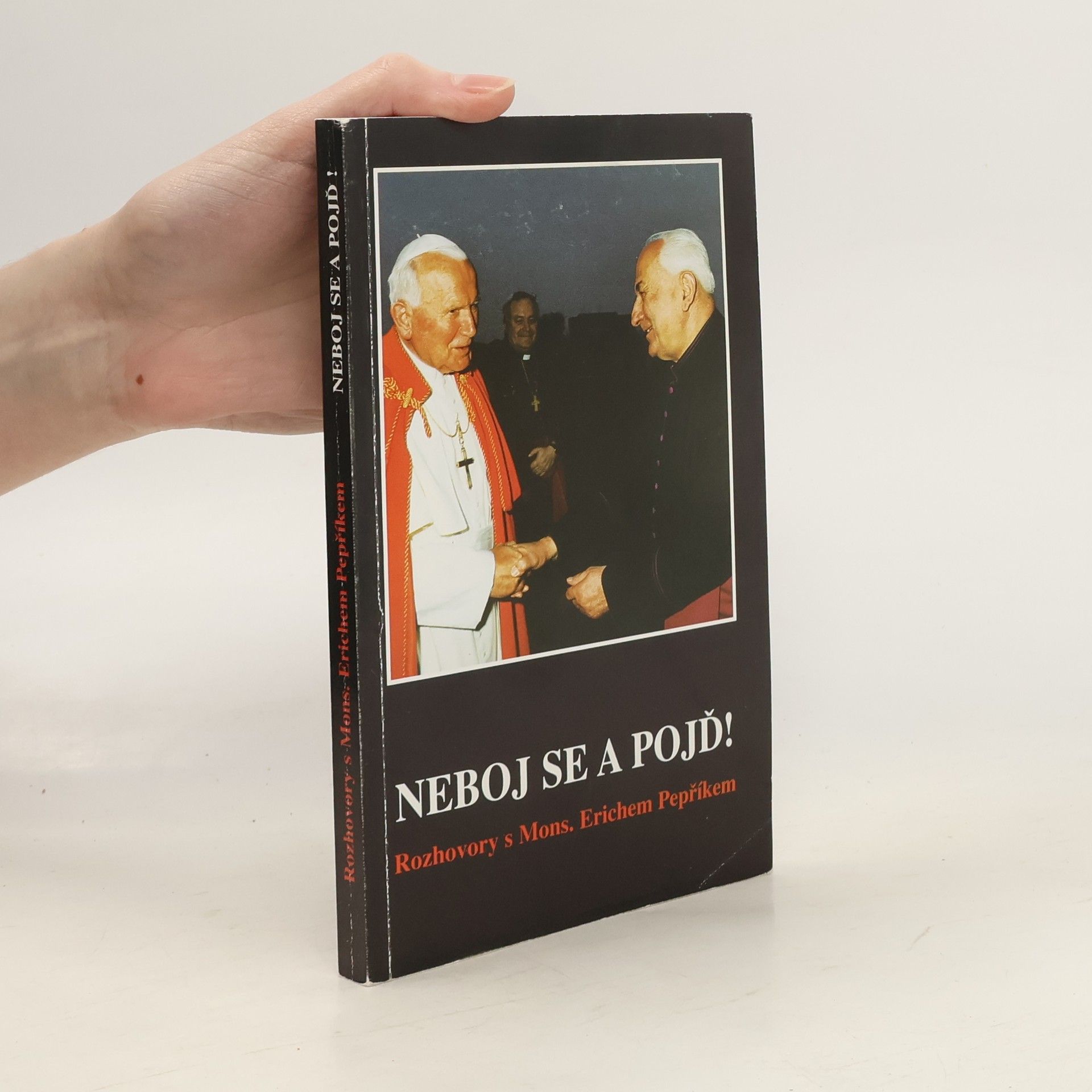 Erich Pepřík Neboj se a pojď! Rozhovory s Mons. Erichem Pepříkem