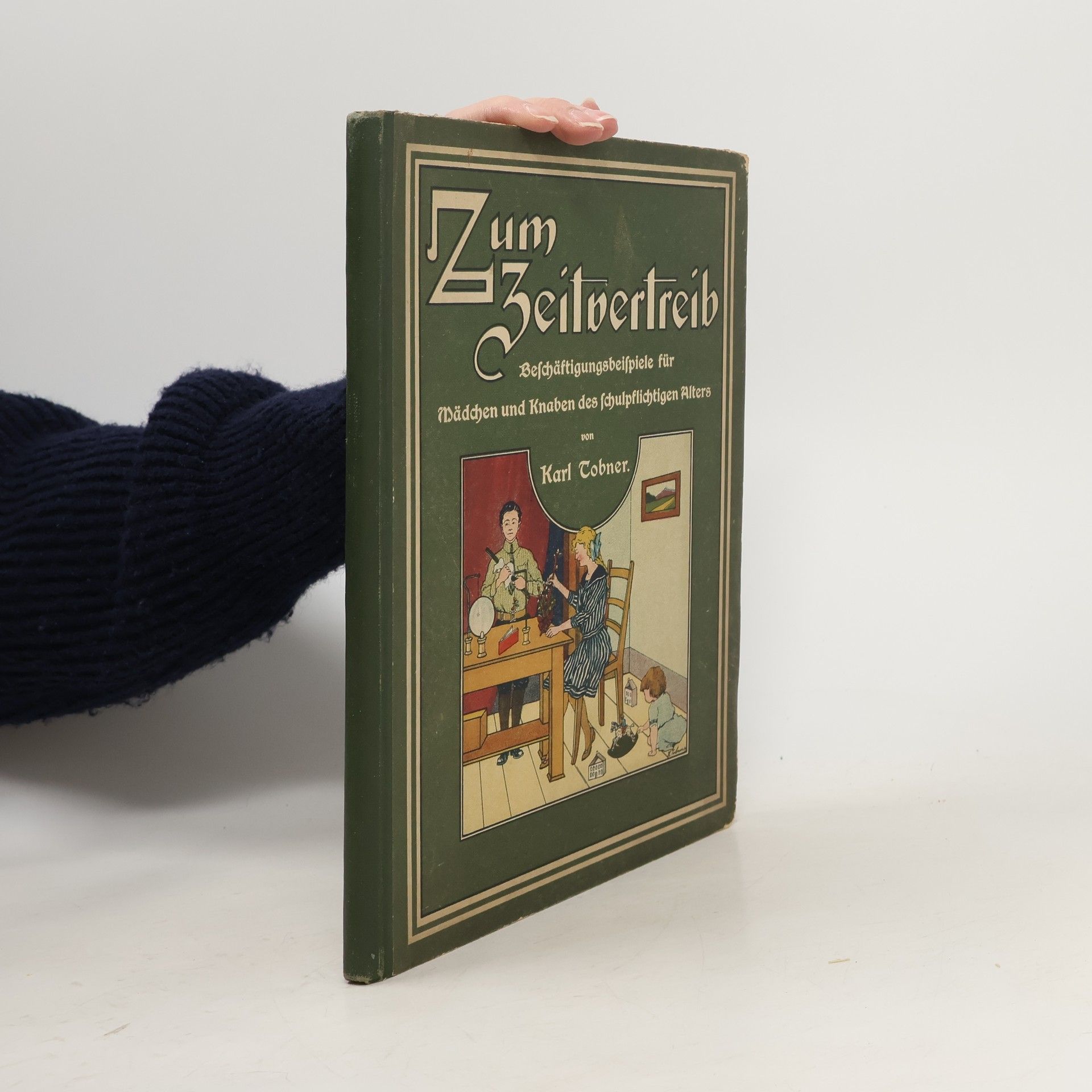Karl Tobner Zum Zeitvertreib: Beschäftigungsbeispiele für Mädchen und Knaben des Schulpflichtigen Alters