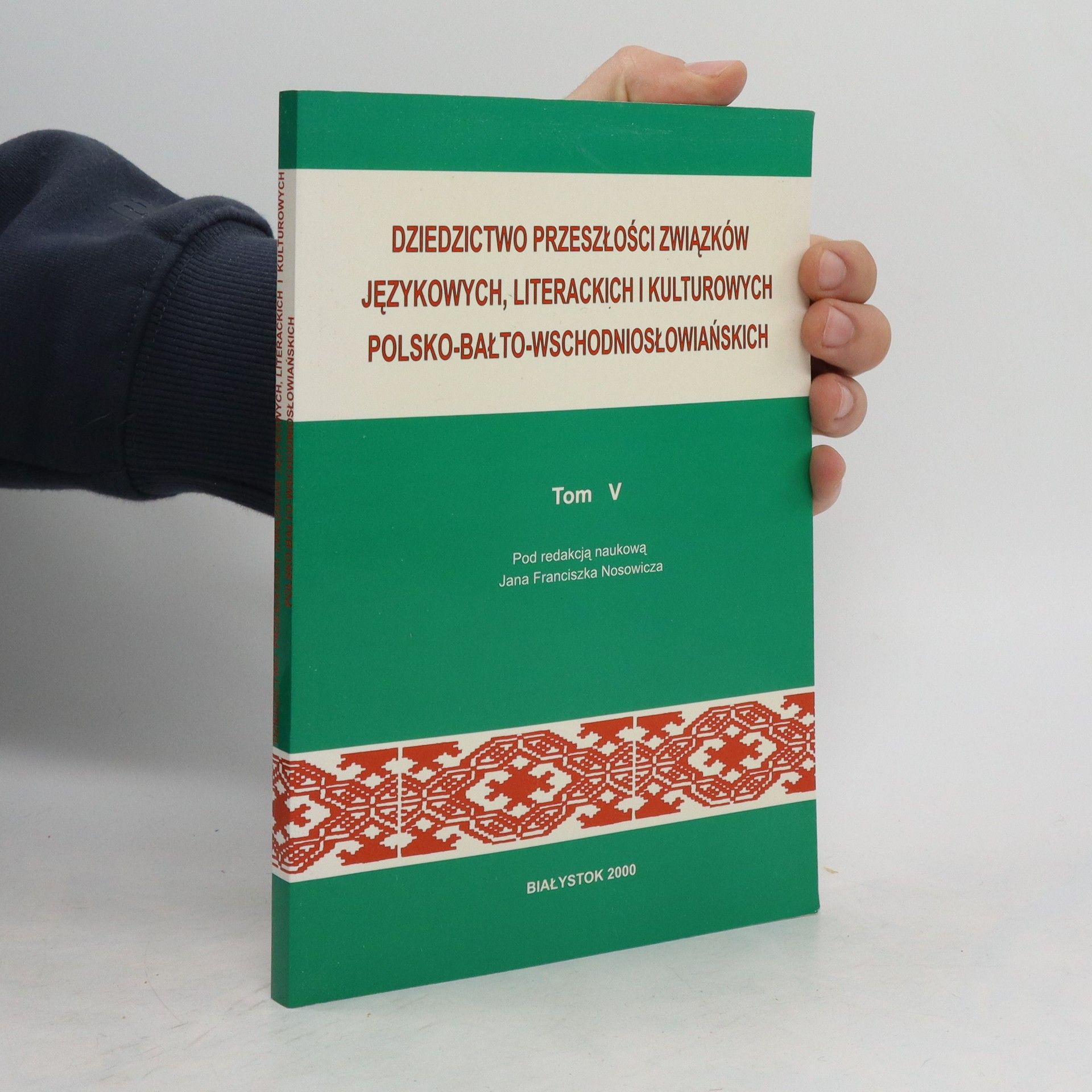 Jan Franciszek Nosowicz Dziedzictwo przeszłości związków językowych, literackich i kulturowych polsko-bałto-wschodniosłowiańskich. Tom 5, Badania filologiczne