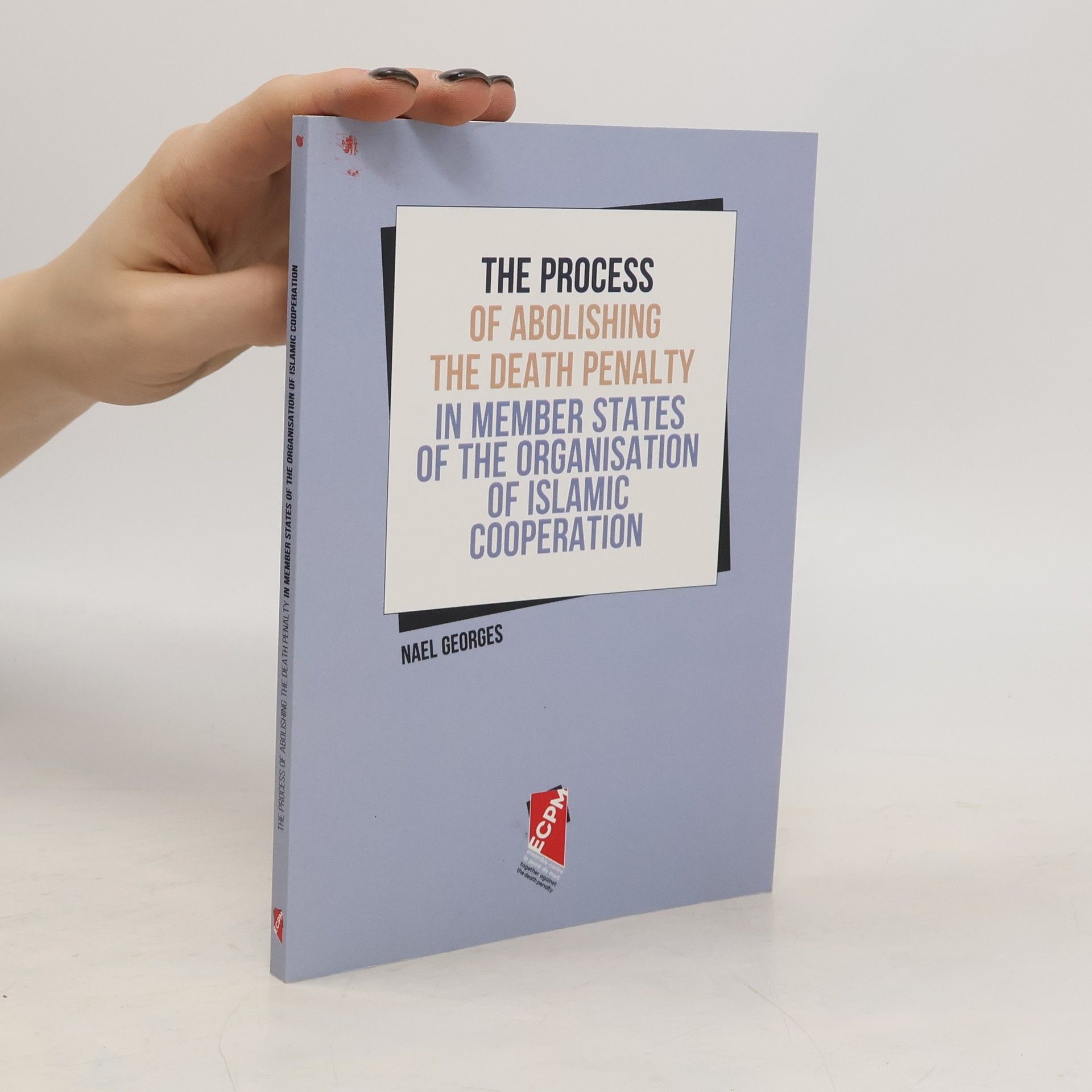 Nael Georges The Process of Abolishing the Death Penalty in Member States of the Organisation of Islamic Cooperation