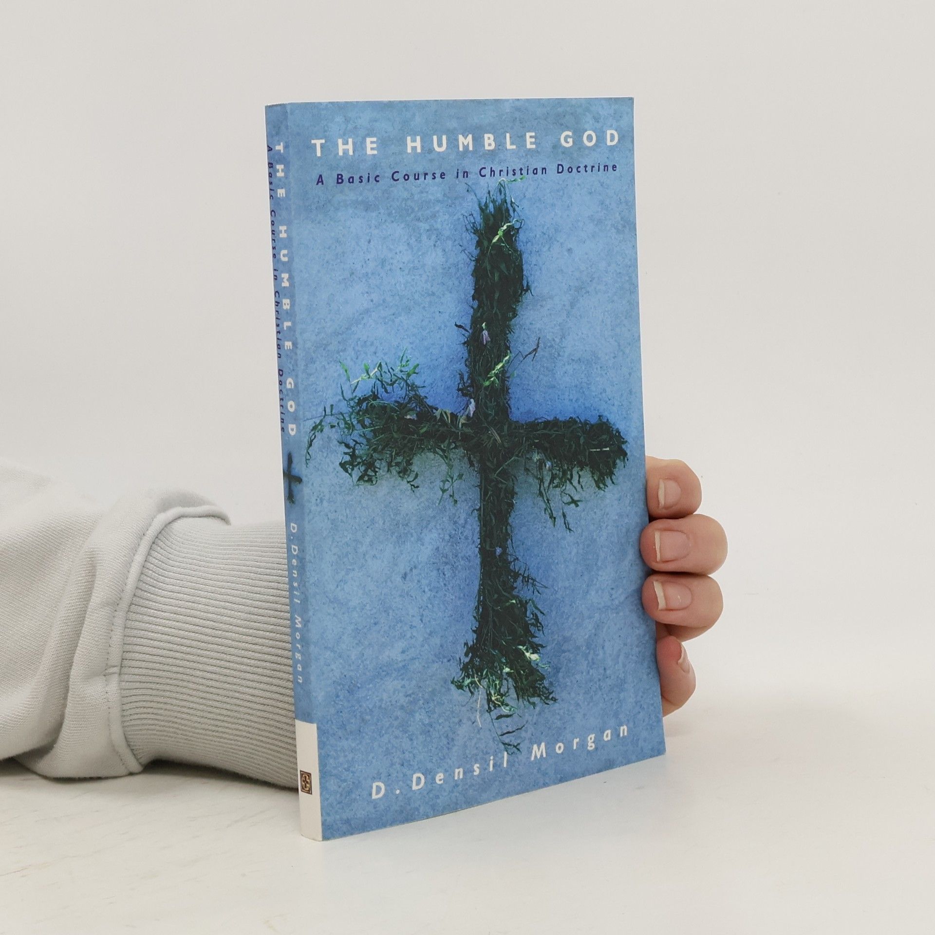 D. Densil Morgan The Humble God. A Basic Course in Christian Doctrine