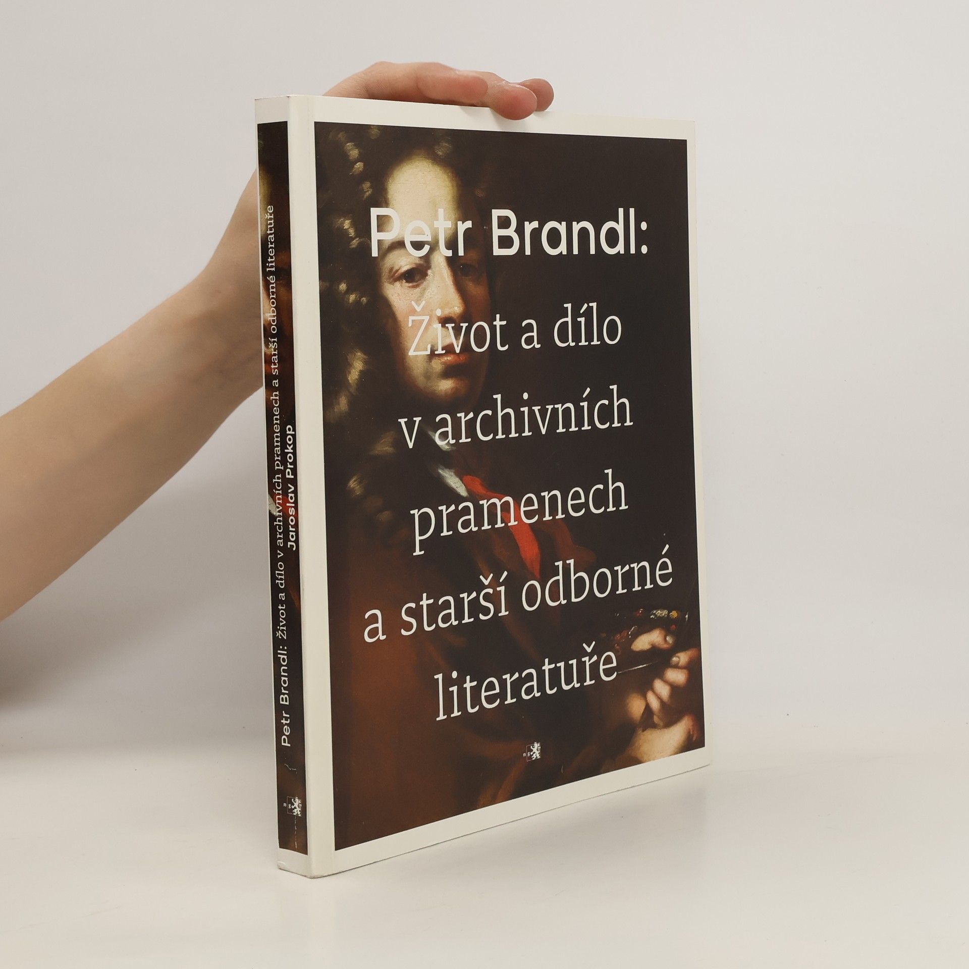 Jaroslav Prokop Petr Brandl - Život a dílo v archivních pramenech a starší odborné literatuře