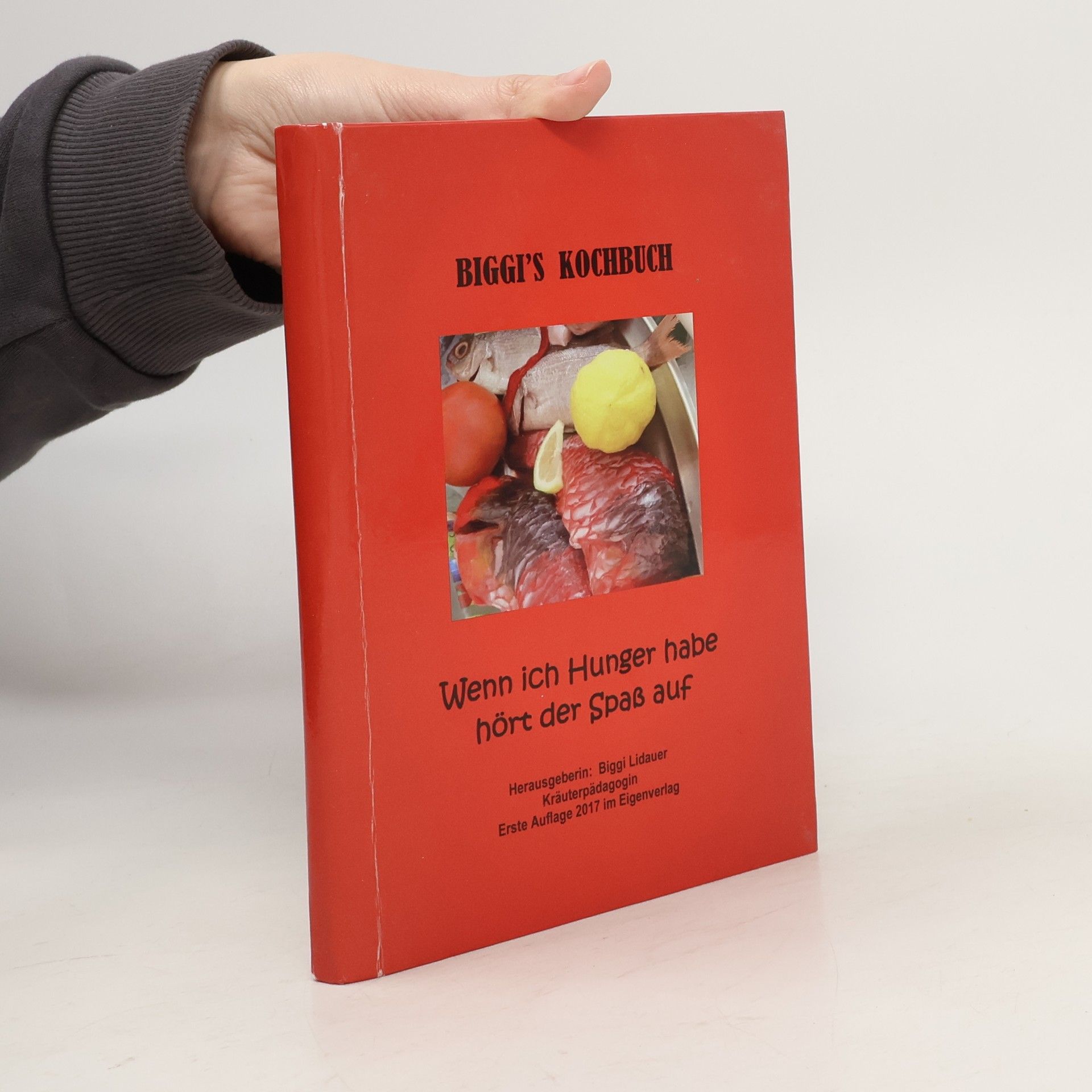 Biggi Lidauer Biggi’s Kochbuch. Wenn ich Hunger habe hört der Spaß auf