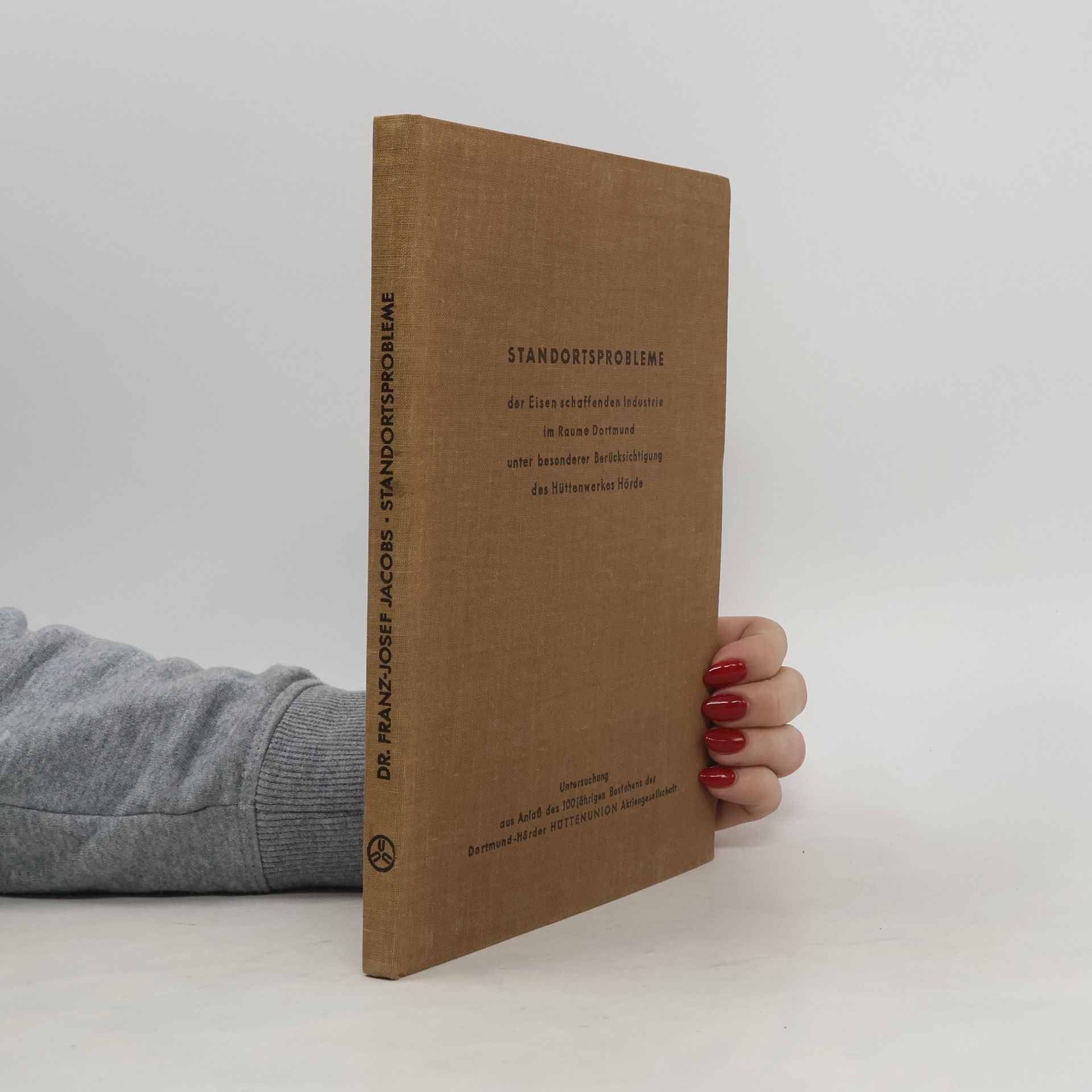 Franz-Josef Jacobs Standortsprobleme der Eisen schaffenden Industrie im Raume Dortmund unter besonderer Berücksichtigung des Hüttenwerkes Hörde