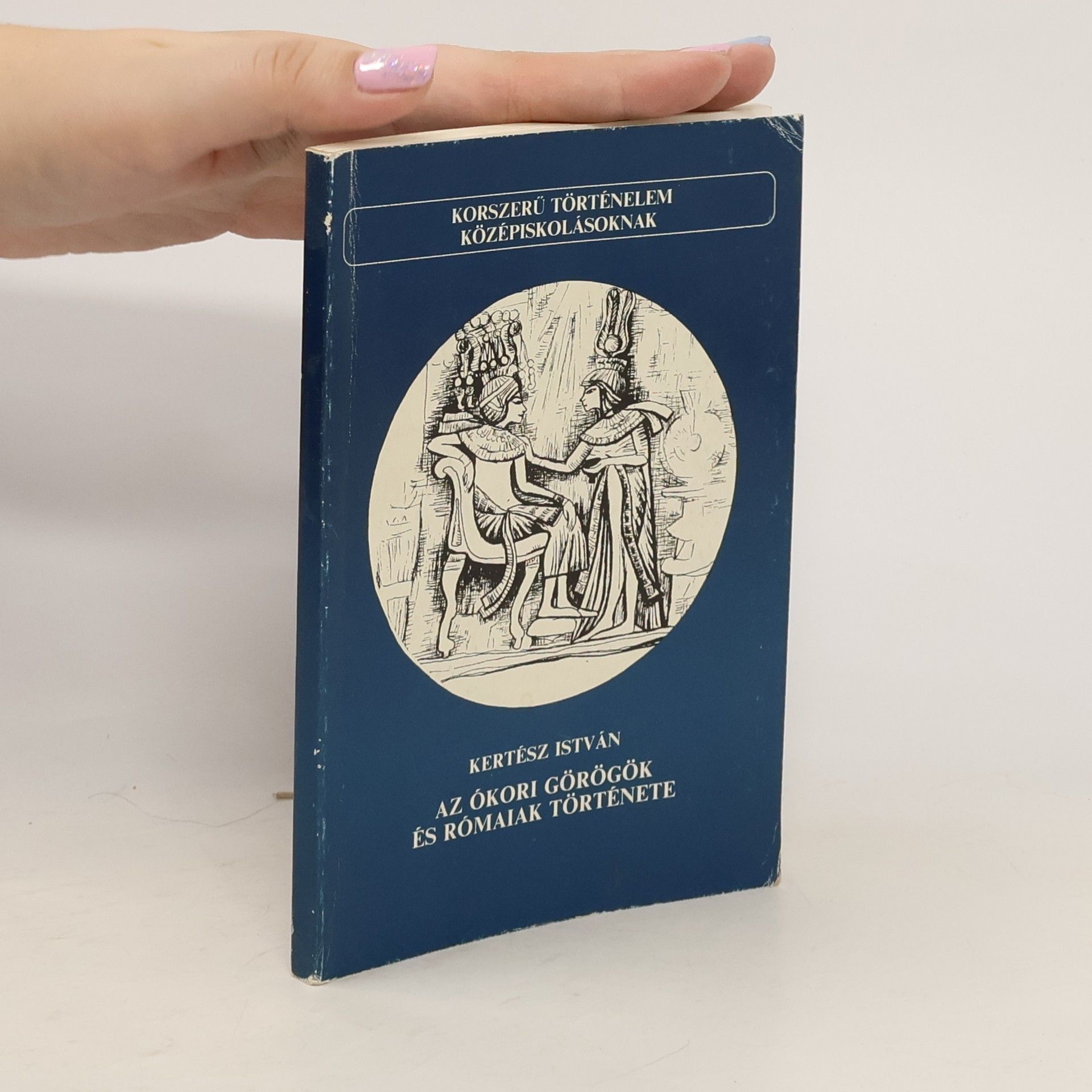 Kertész István Az ókori görögök és rómaiak története Kertész István