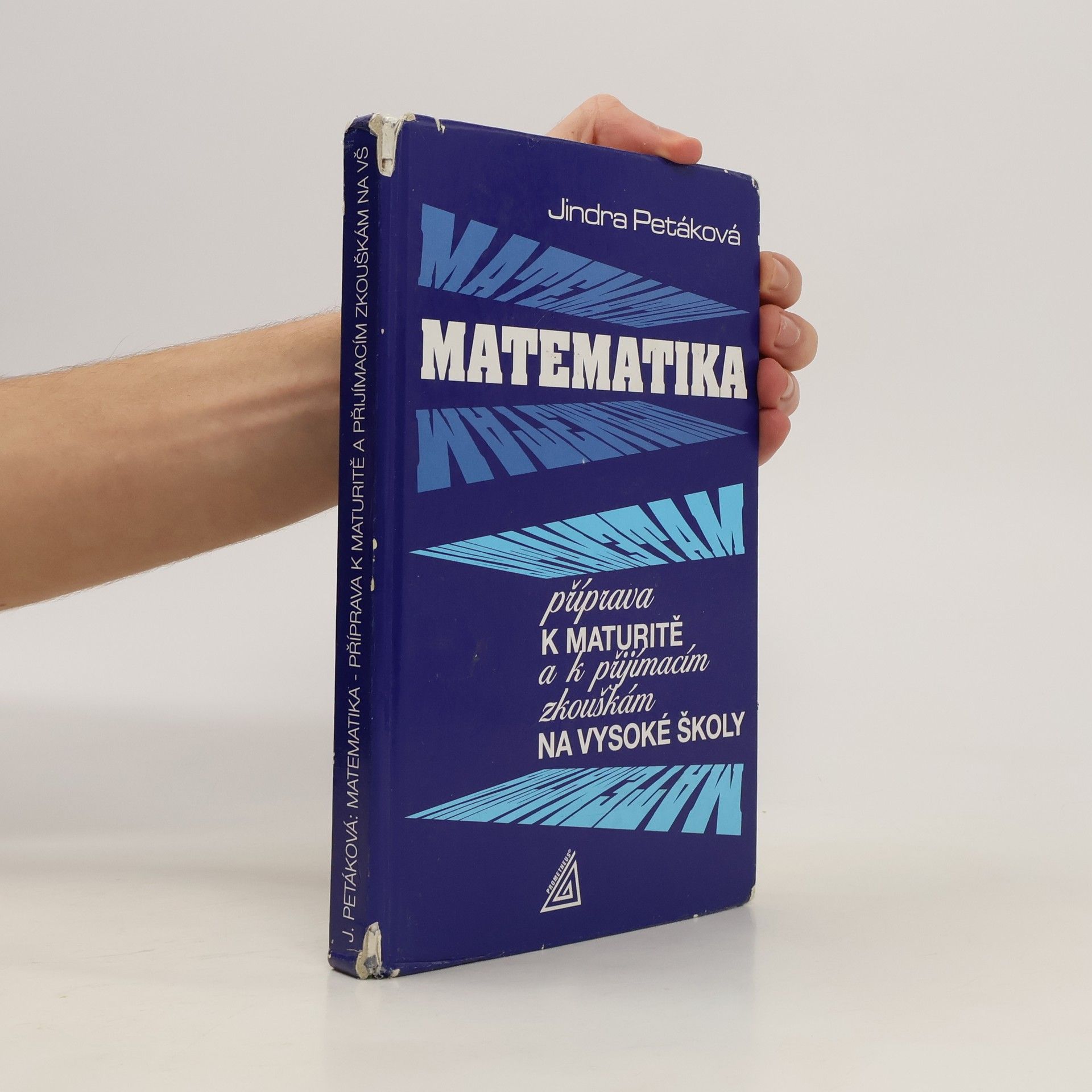 Jindra Petáková Matematika. Příprava k maturitě a přijímacím zkouškám na vysoké školy