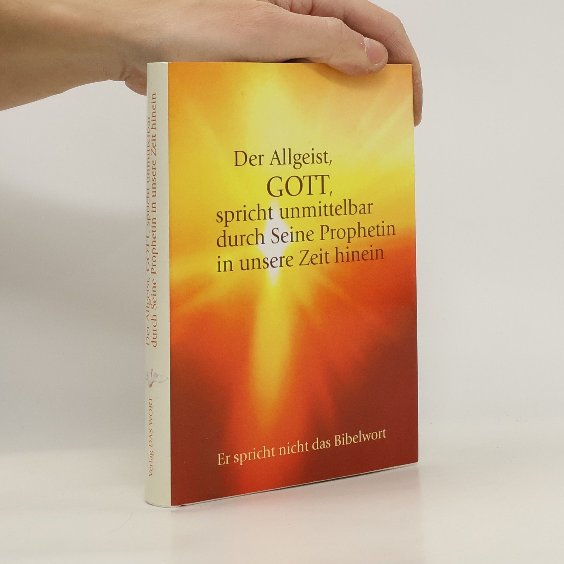 Autorenkollektiv Der Allgeist, Gott, spricht unmittelbar durch seine Prophetin in unsere Zeit hinein