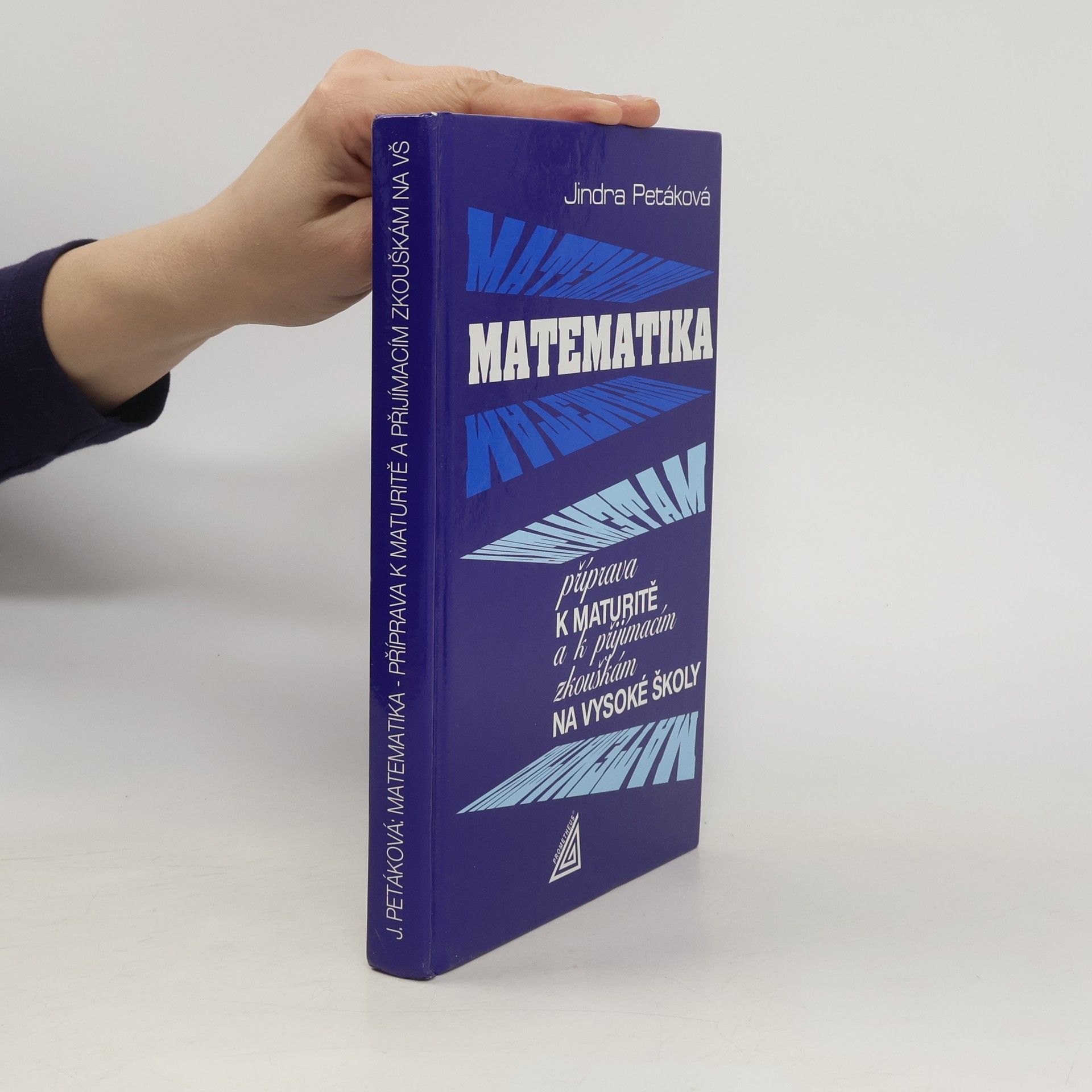 Jindra Petáková Matematika. Příprava k maturitě a přijímacím zkouškám na vysoké školy