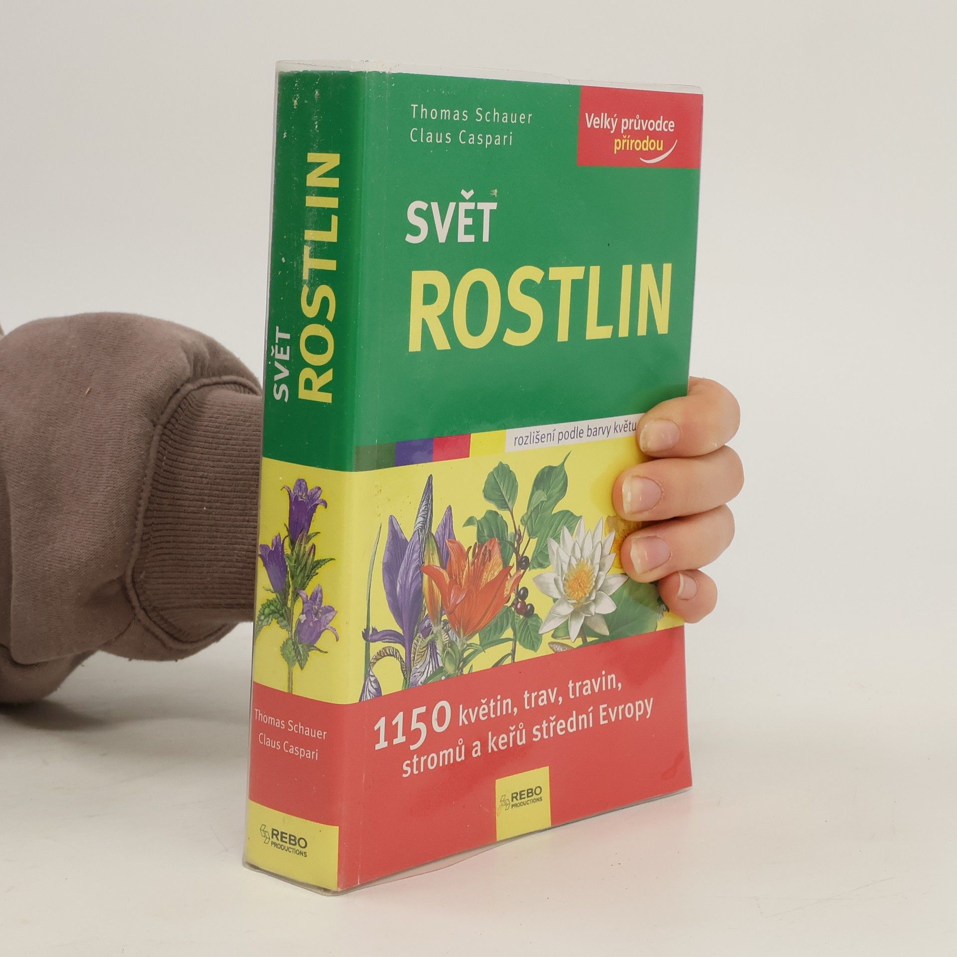 Thomas Schauer Svět rostlin : 1150 květin, trav, travin, stromů a keřů střední Evropy
