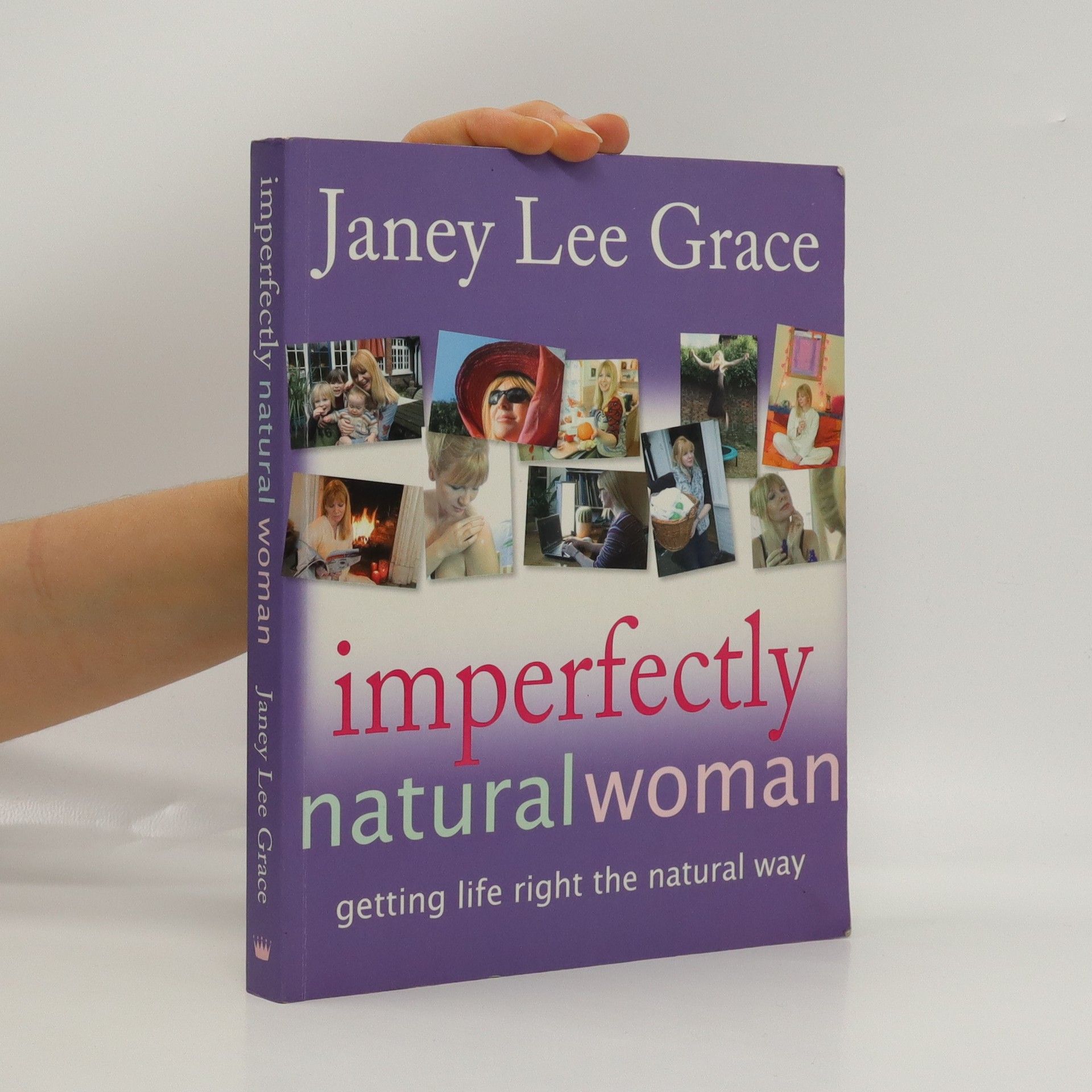 Janey Lee Grace Imperfectly natural woman : Getting life right the natural way