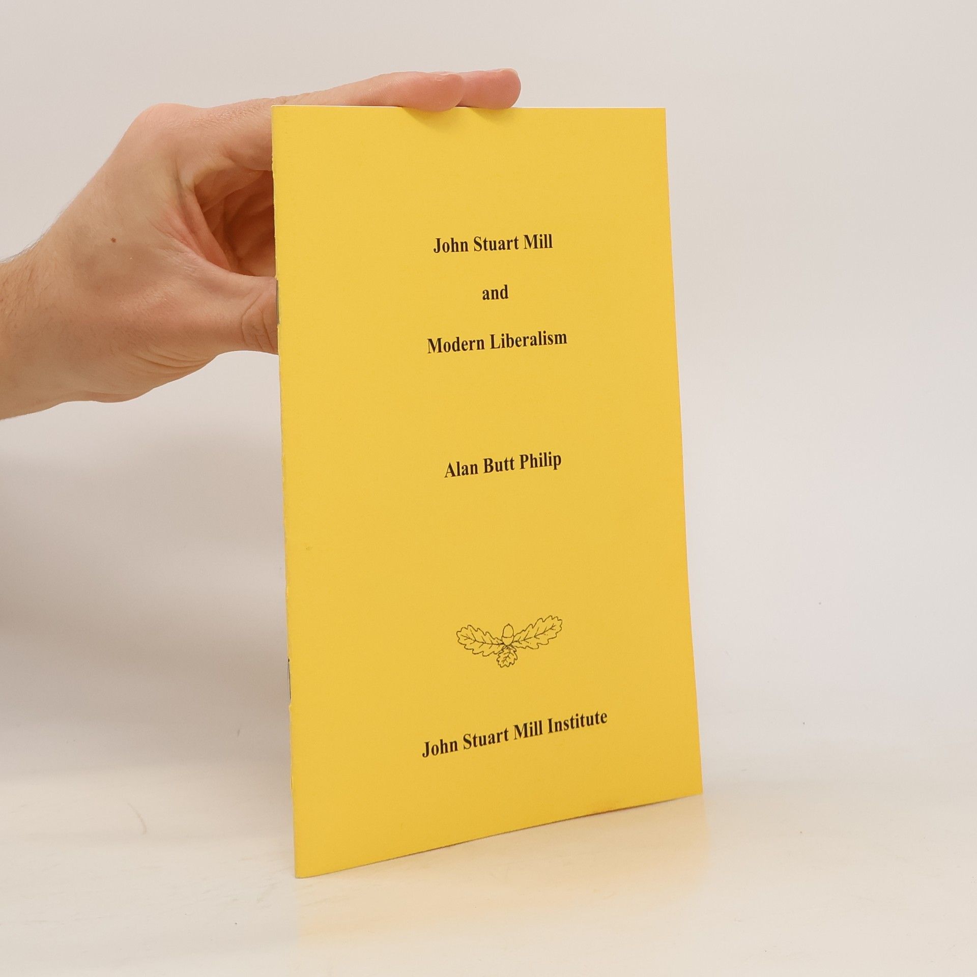 Alan Butt Philip John Stuart Mill and Modern Liberalism