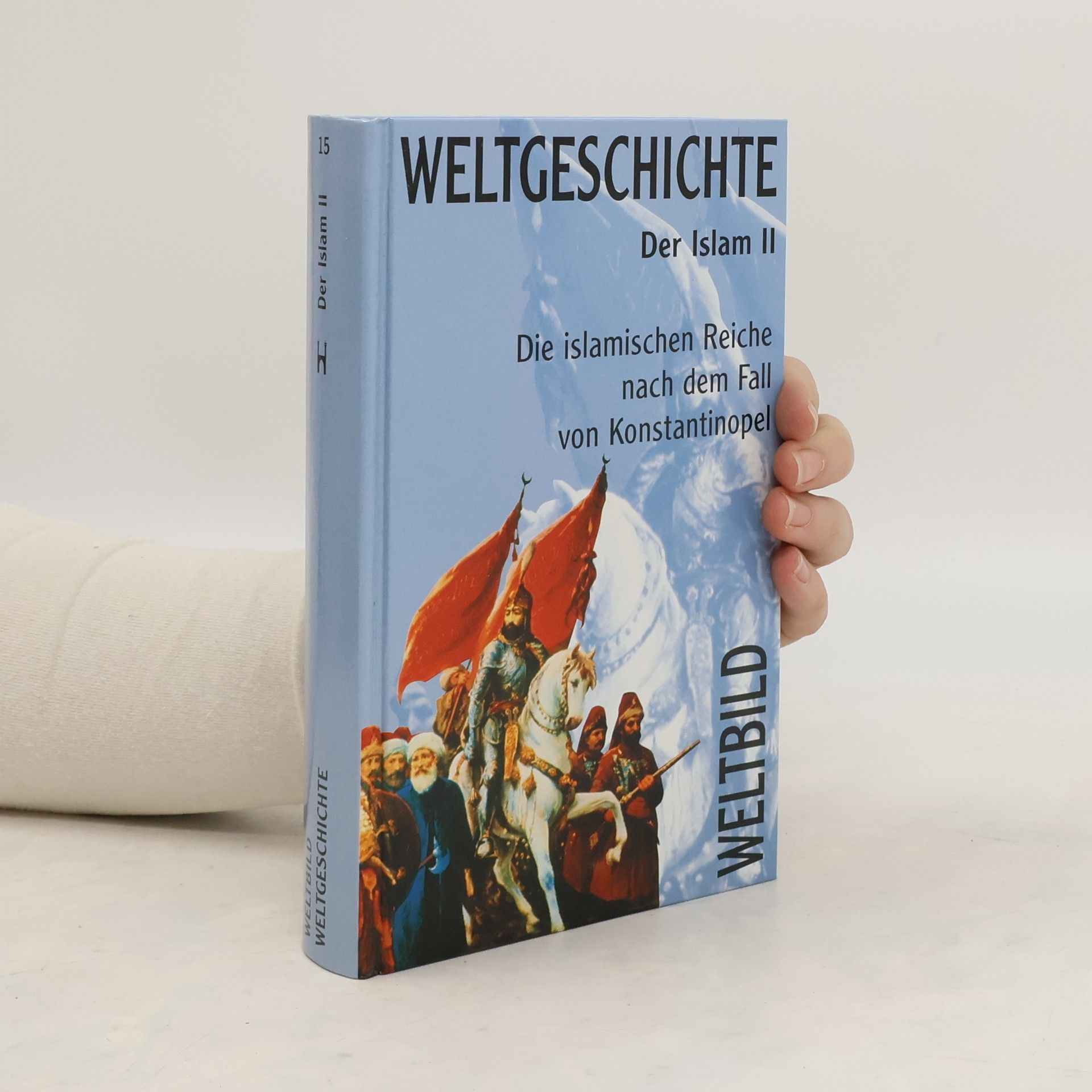 Autorenkollektiv Weltgeschichte der Islam II. Die islamischen Reiche nach dem Fall von Konstantinopel