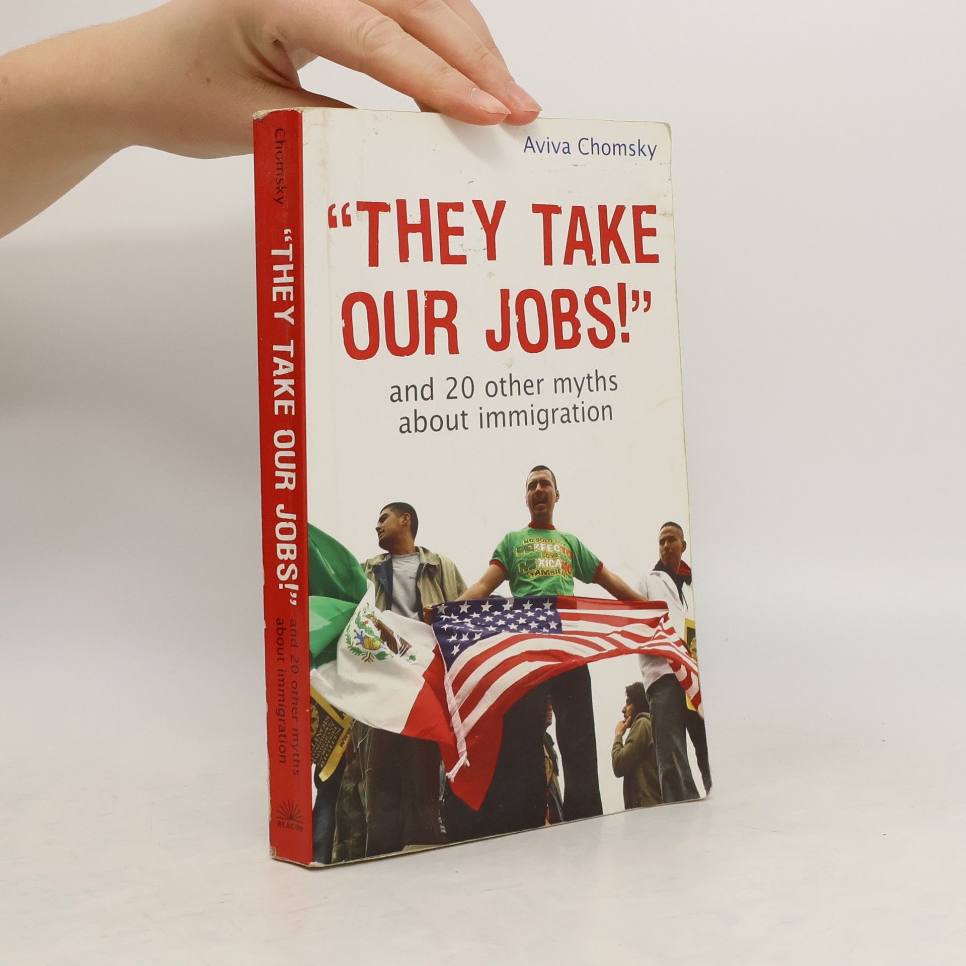 Aviva Chomsky "They Take our Jobs!" and 20 Other Myths about Immigration