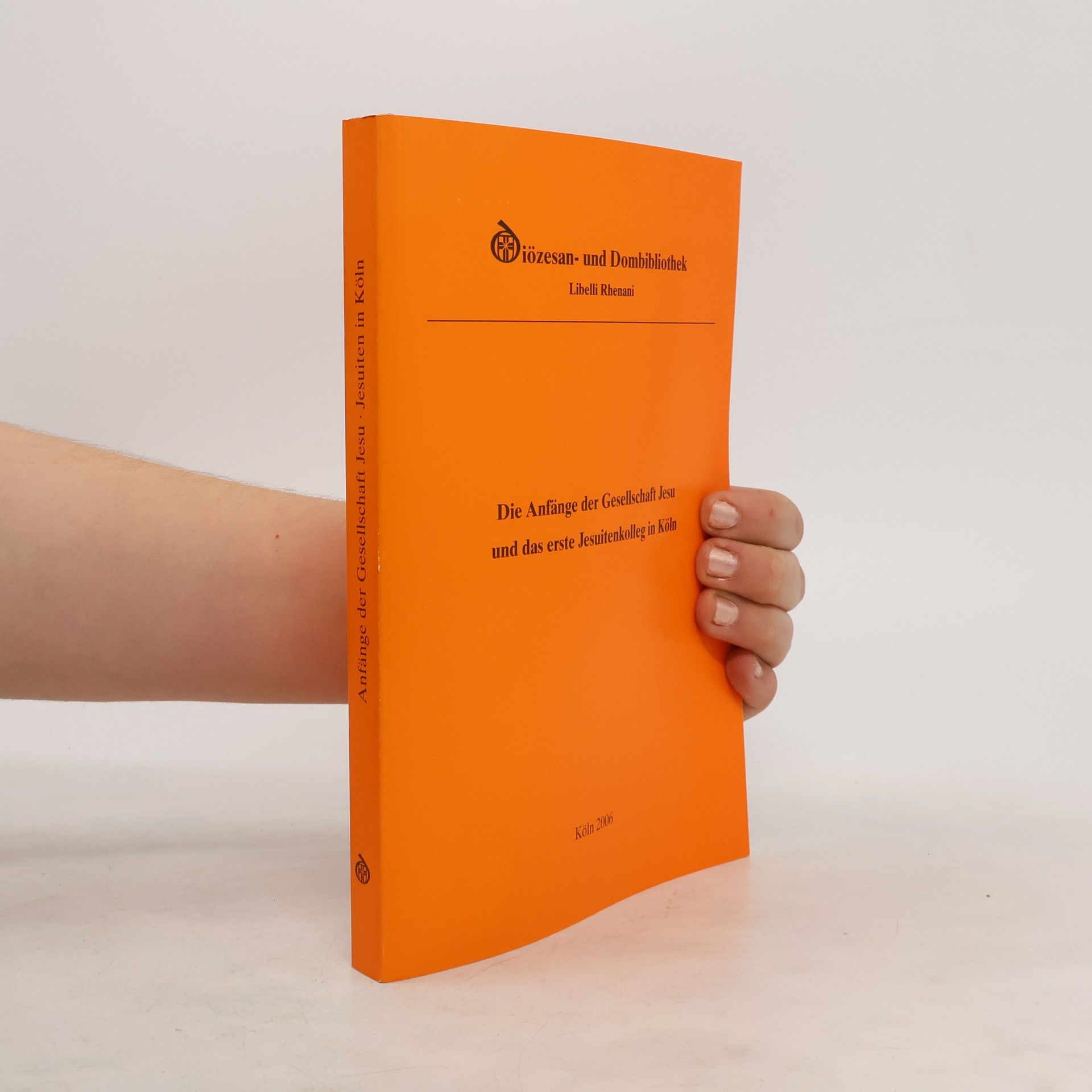 Autorenkollektiv Die Anfänge der Gesellschaft Jesu und das erste Jesuitenkolleg in Köln