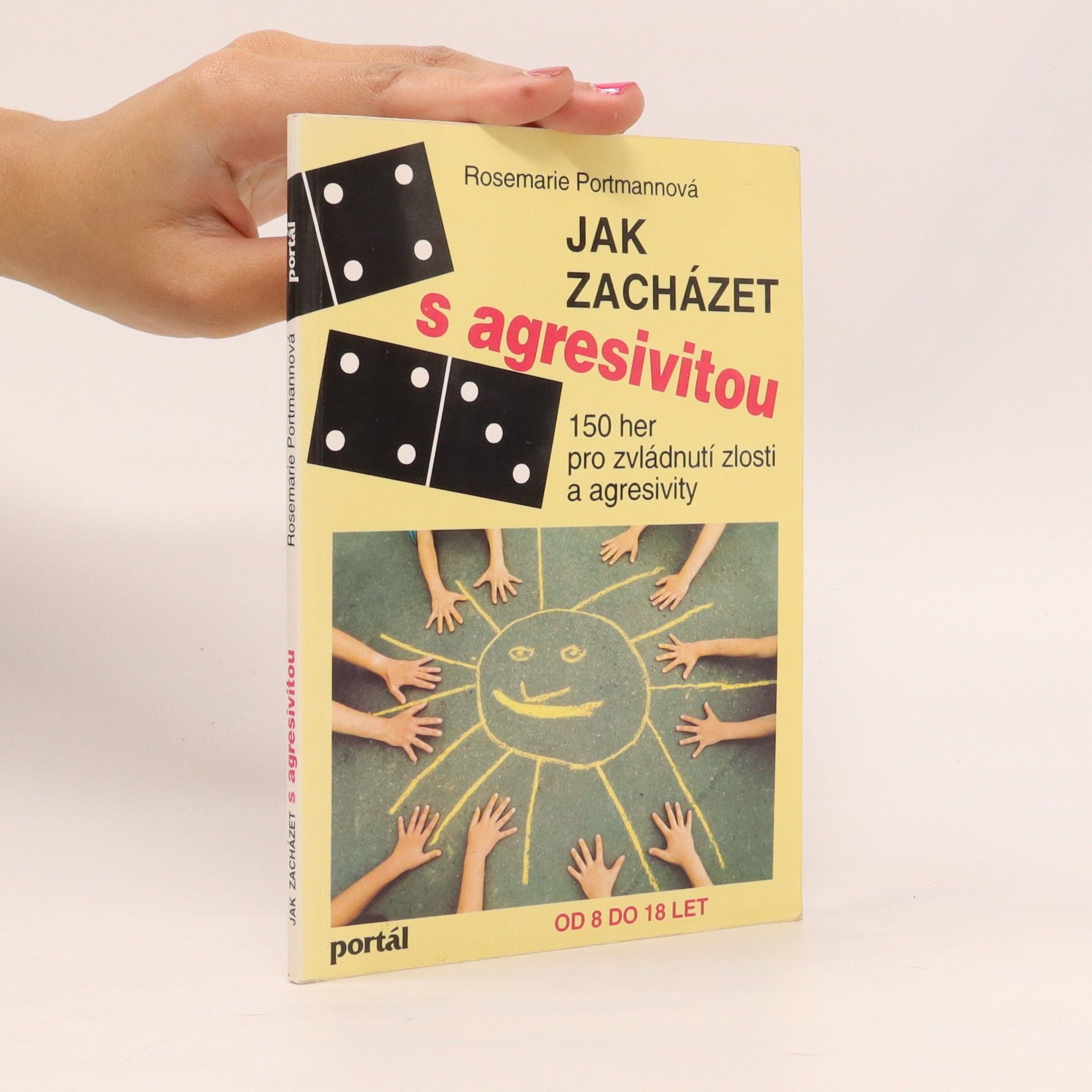 Rosemarie Portmann Jak zacházet s agresivitou : 150 her pro zvládnutí zlosti a agresivity