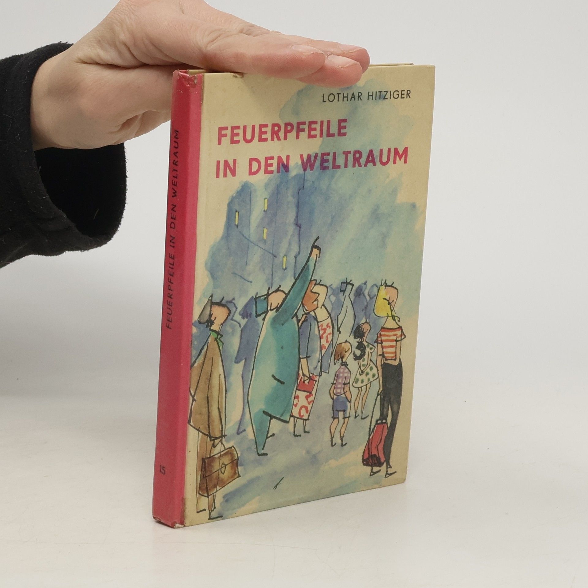 Lothar Hitziger Feuerpfeile in den Weltraum